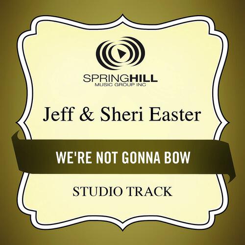 Jeff & Sheri Easter - We're Not Gonna Bow (Medium Key Performance Track With Background Vocals)