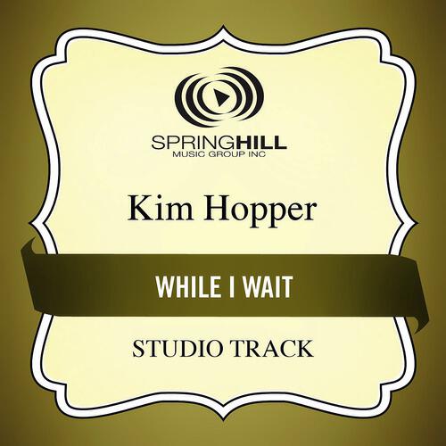 Kim Hopper - While I Wait (Medium Key Performance Track Without Background Vocals)