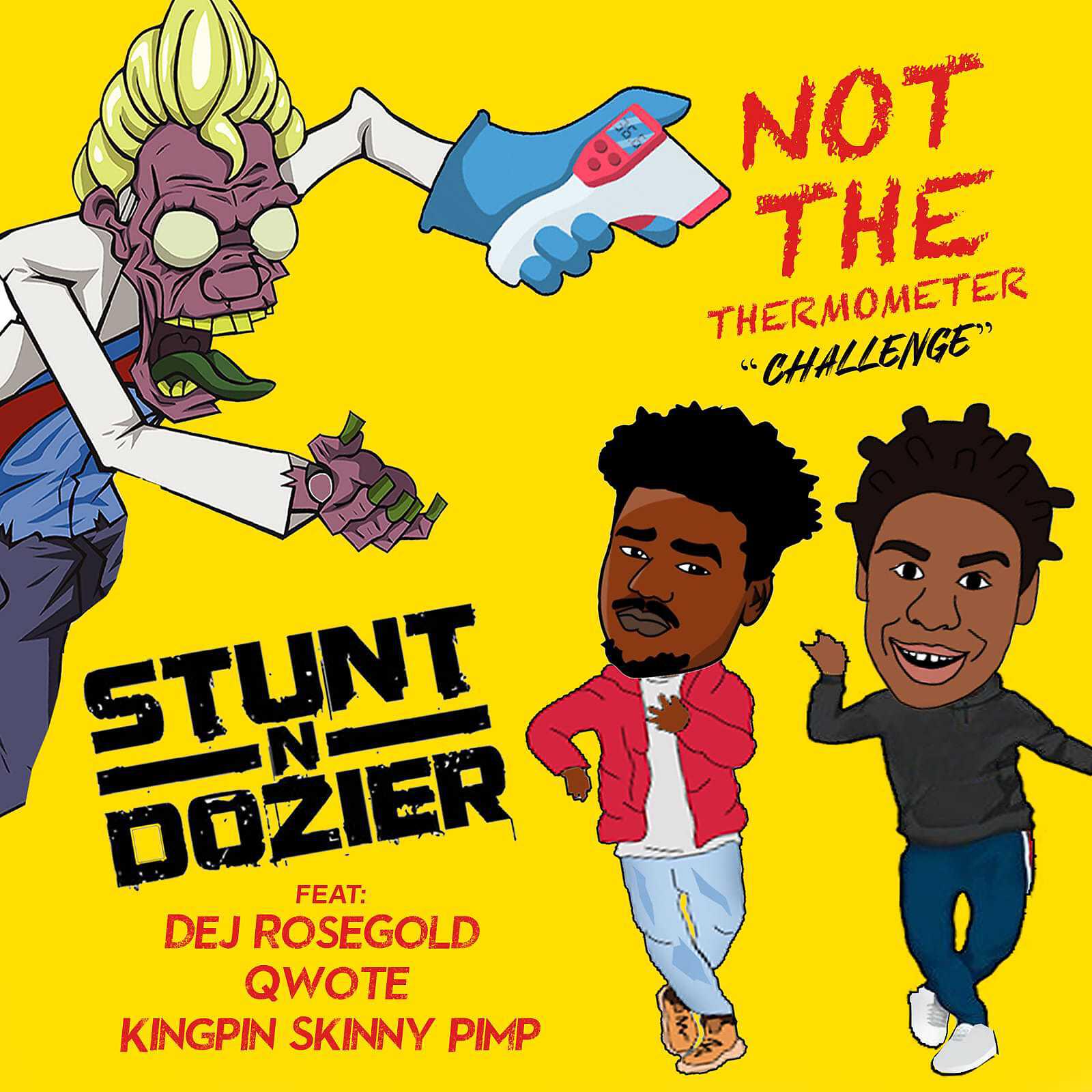 Stunt N Dozier - Not The Thermometer Challenge (feat. Dej Rose Gold, Qwote & Kingpin Skinny Pimp)