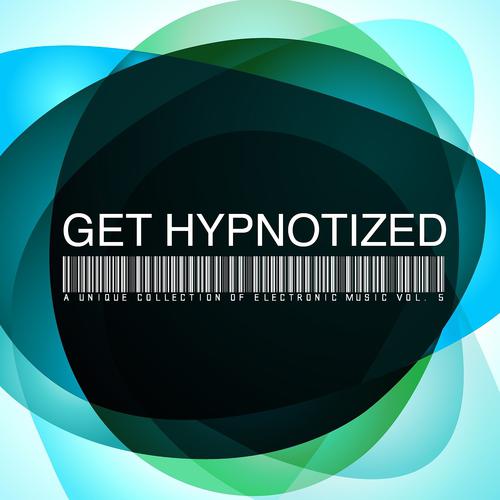 Постер альбома Get Hypnotized : A Unique Collection of Electronic Music, Vol. 5