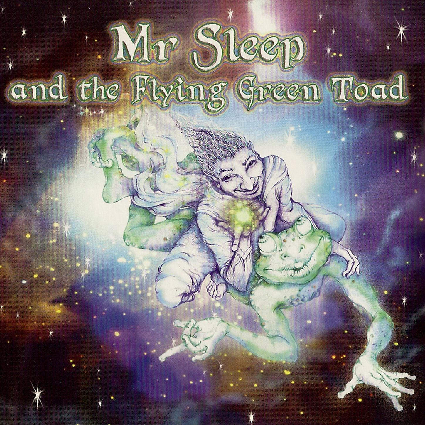 Flying Green Toads - Mr Sleep And The Flying Green Toad