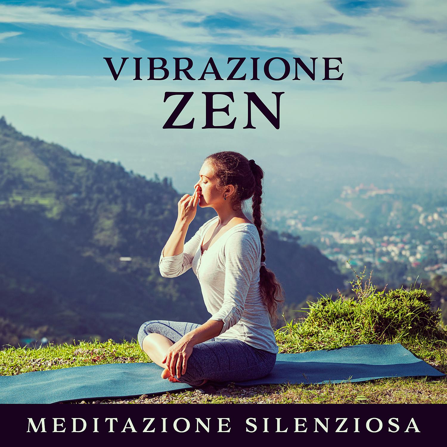 Постер альбома Vibrazione ZEN: Meditazione silenziosa - Mente calma, Respirazione profonda, Profonda consapevolezza, Musica curativa