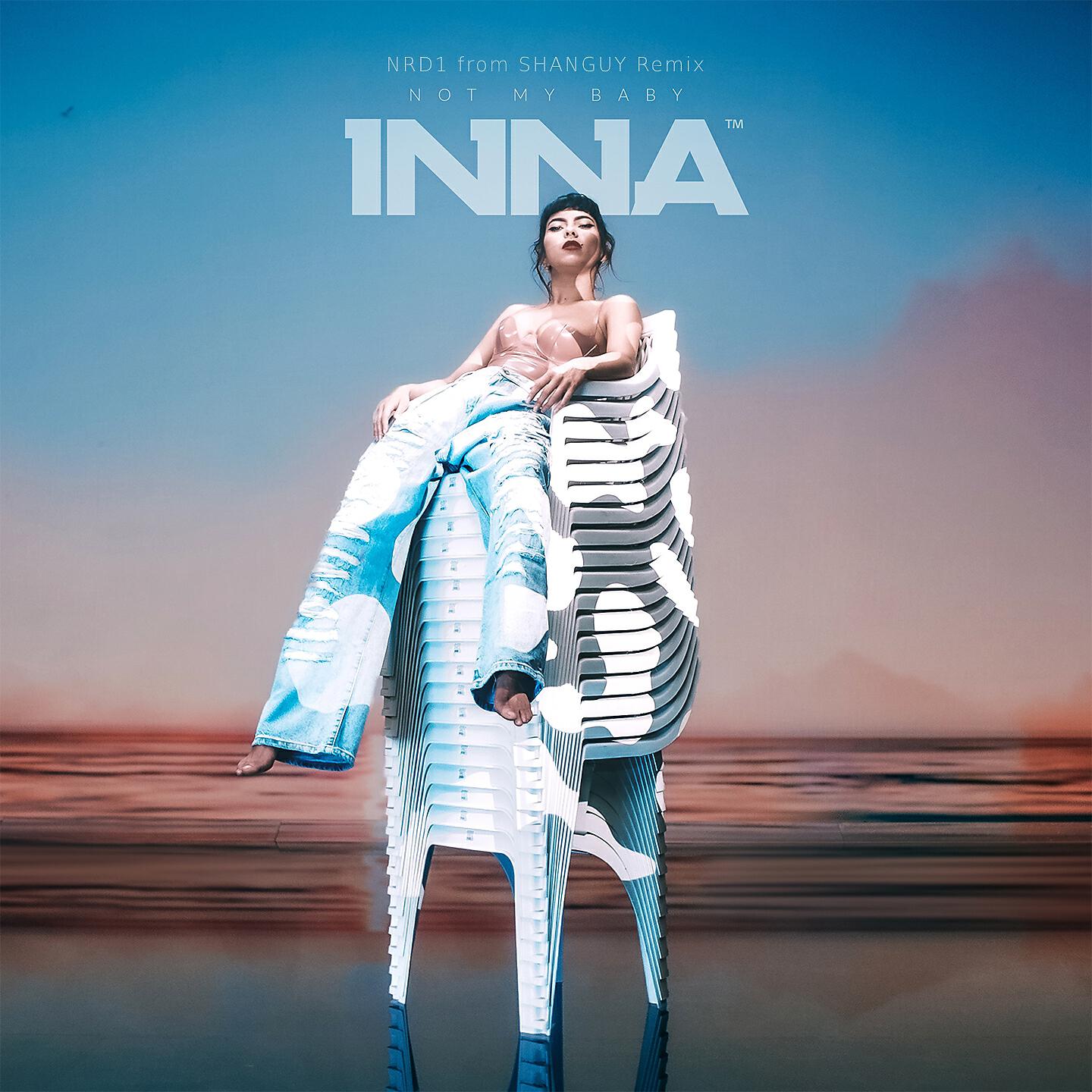 INNA - Not My Baby (NRD1 From SHANGUY Remix)