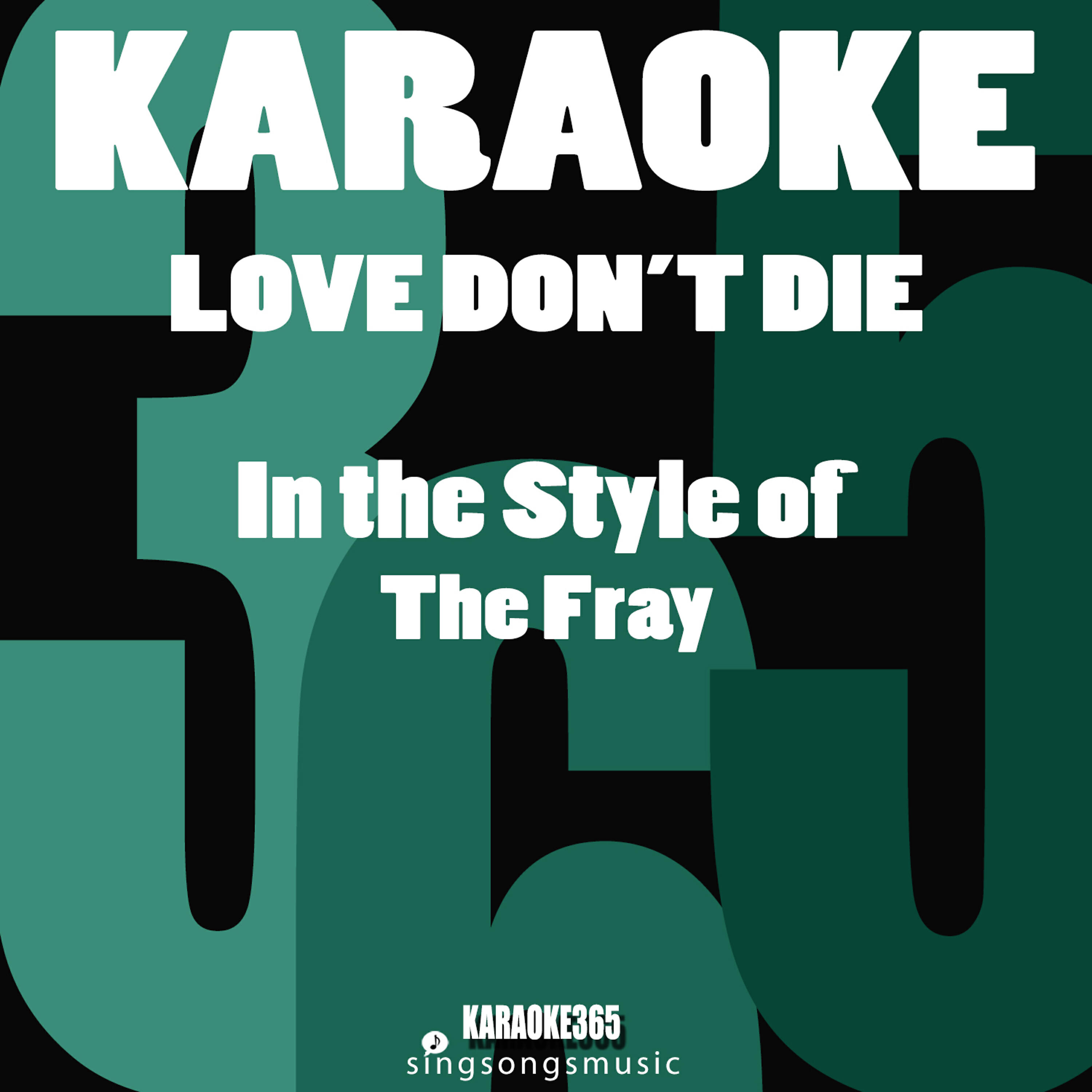 Karaoke 365 - Love Don't Die (In the Style of the Fray) [Karaoke Instrumental Version]