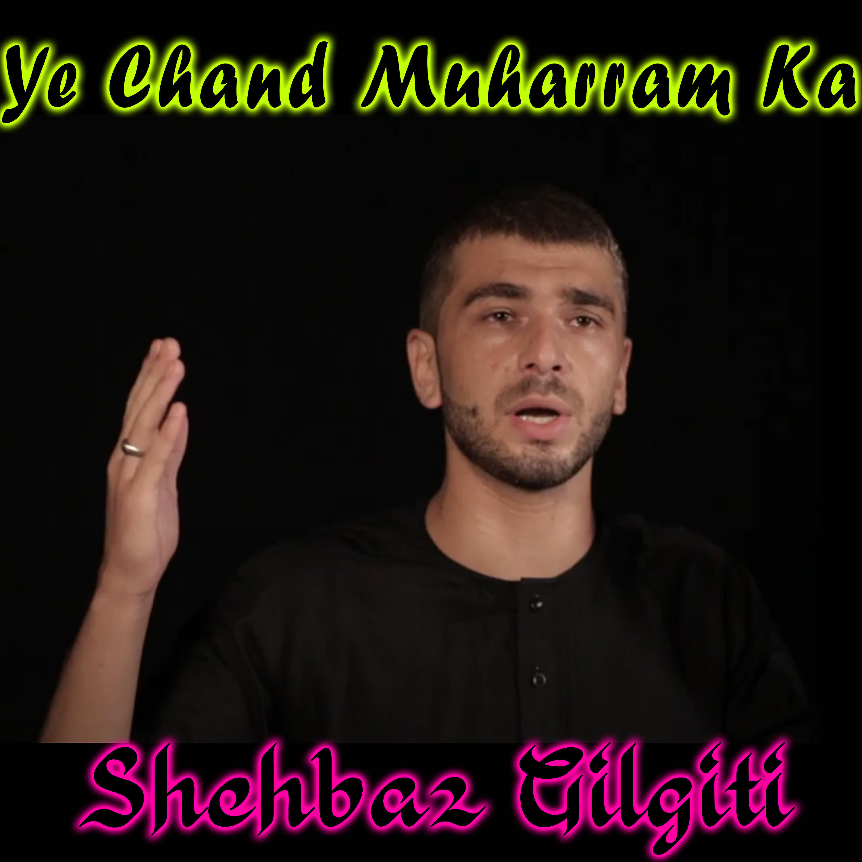 Shehbaz Gilgiti - Ye Chand Muharram Ka