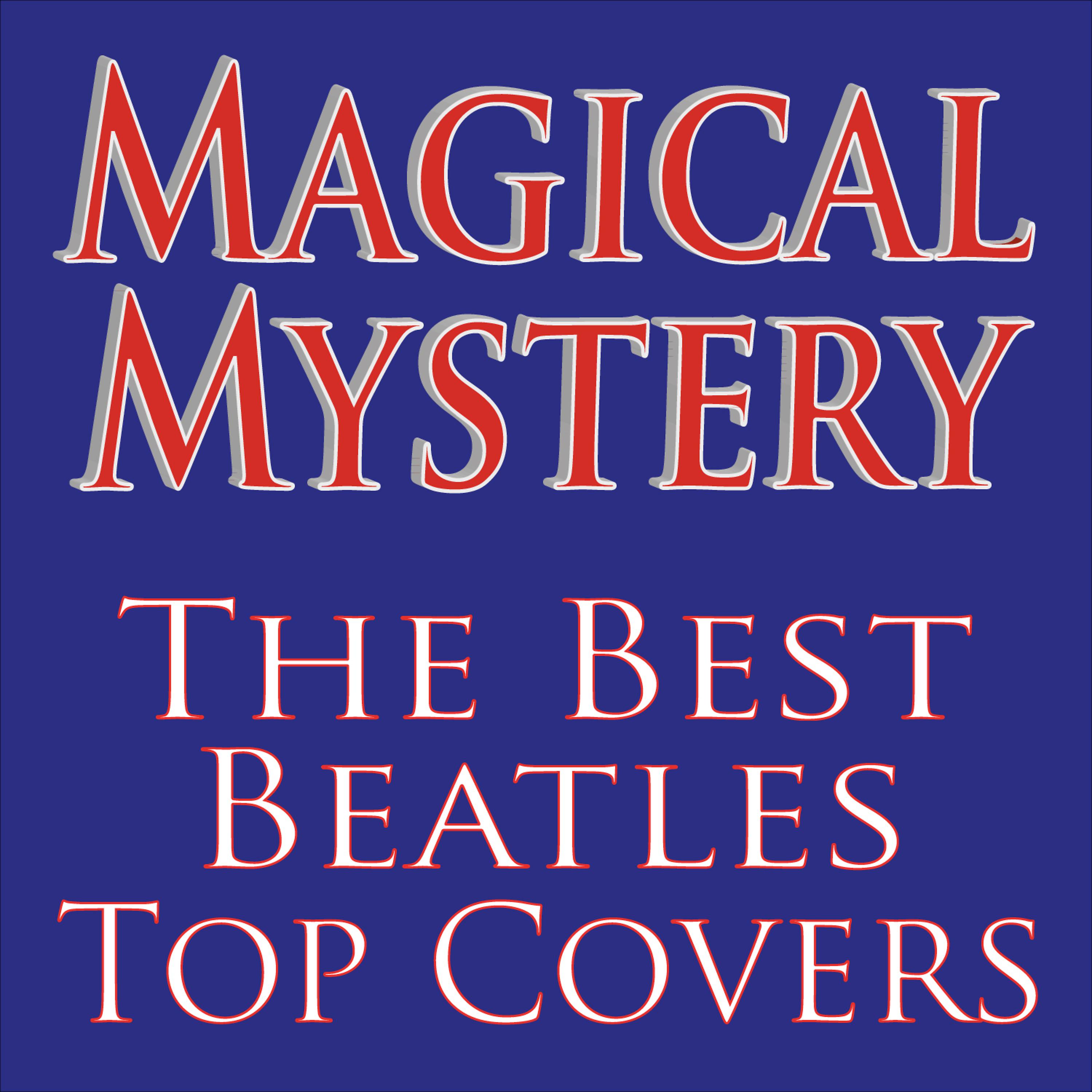 Постер альбома Magical Mystery... The Best Beatles Top Covers!