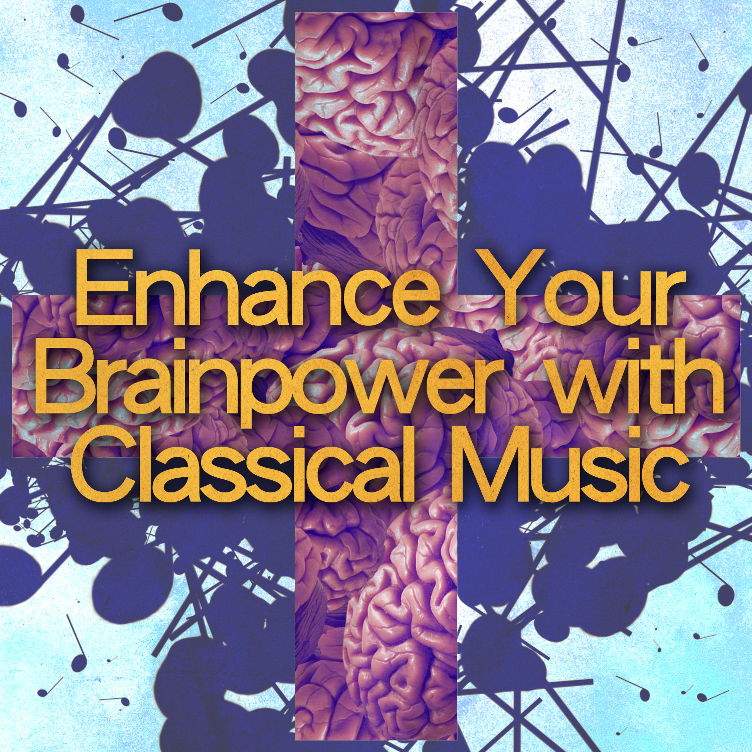 Постер альбома Enhance Your Brainpower with Classical Music