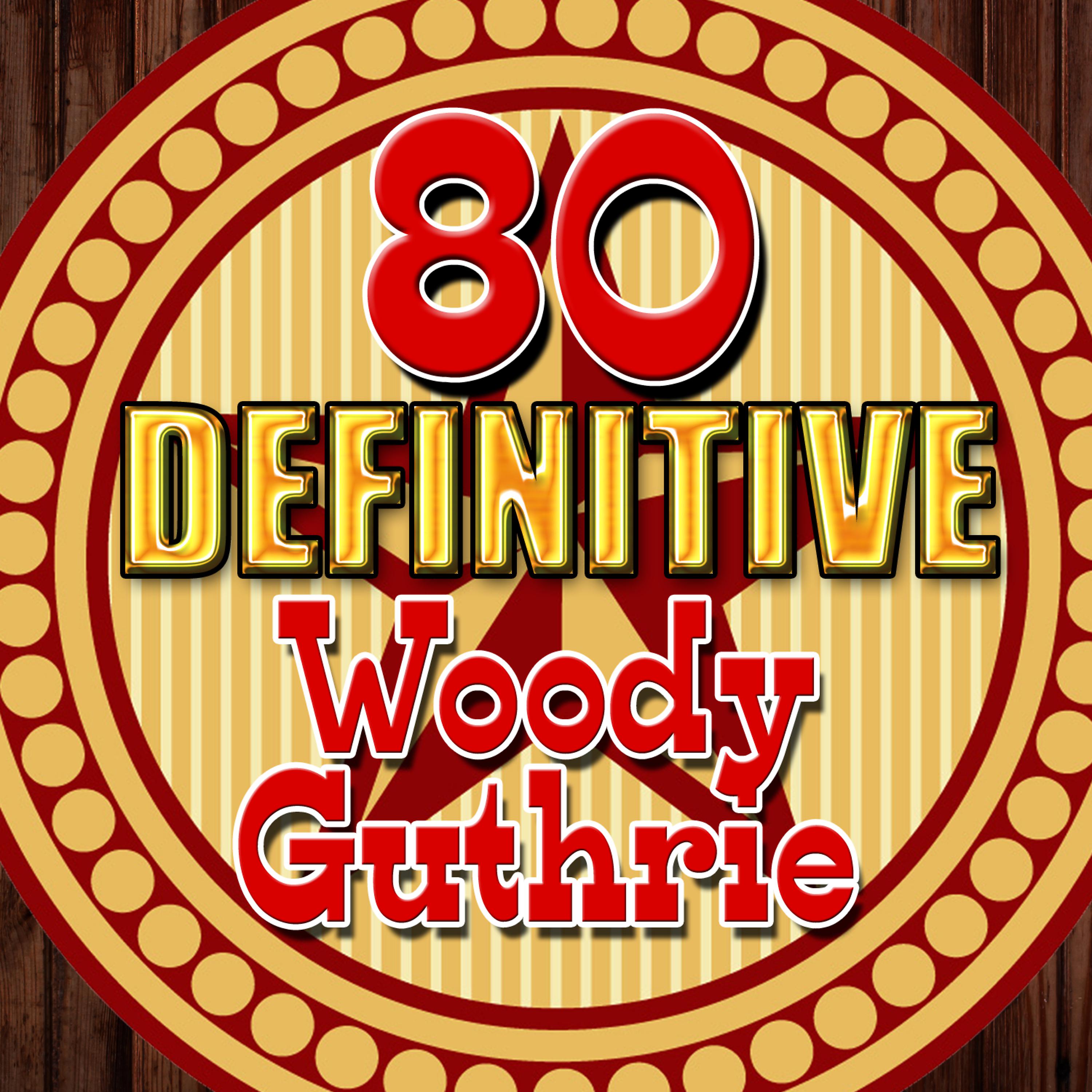 Постер альбома 80 Definitive Woody Guthrie