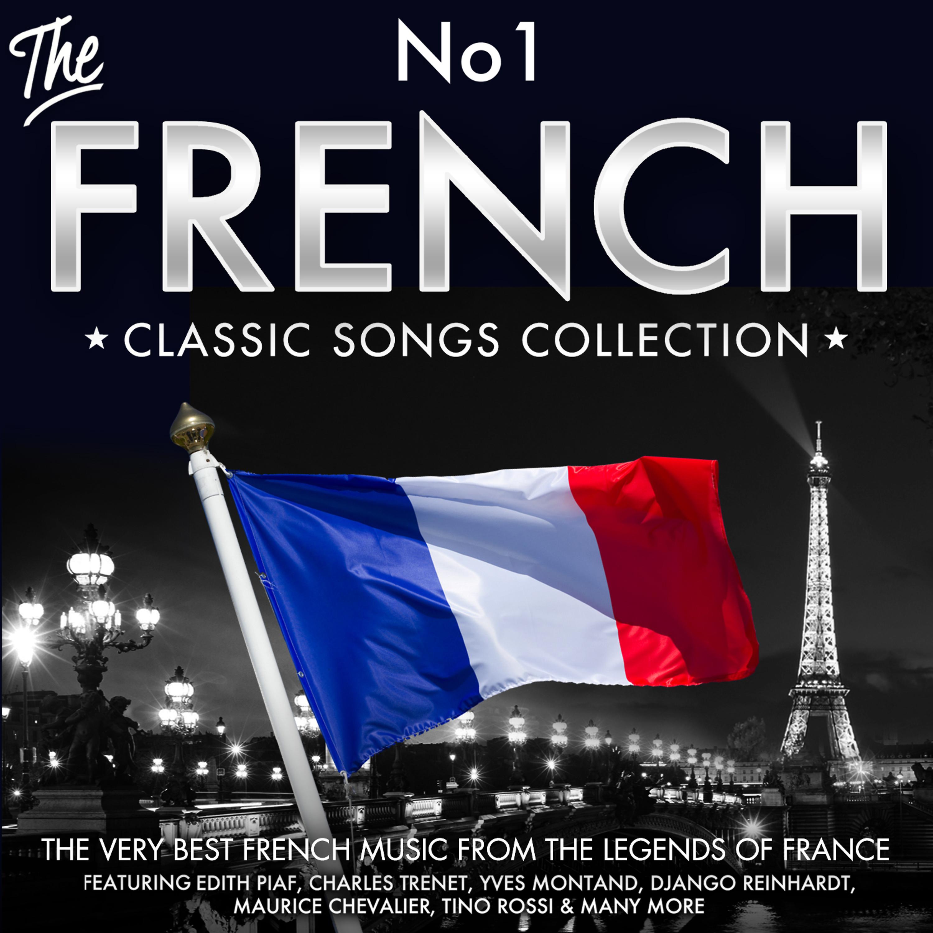 Постер альбома The No.1 French Classic Songs Collection - The Very Best of French Music from the Legends of France - Featuring Edith Piaf, Charles Trenet, Yves Montand, Django Reinhardt, Maurice Chevalier, Tino Rossi & Many More