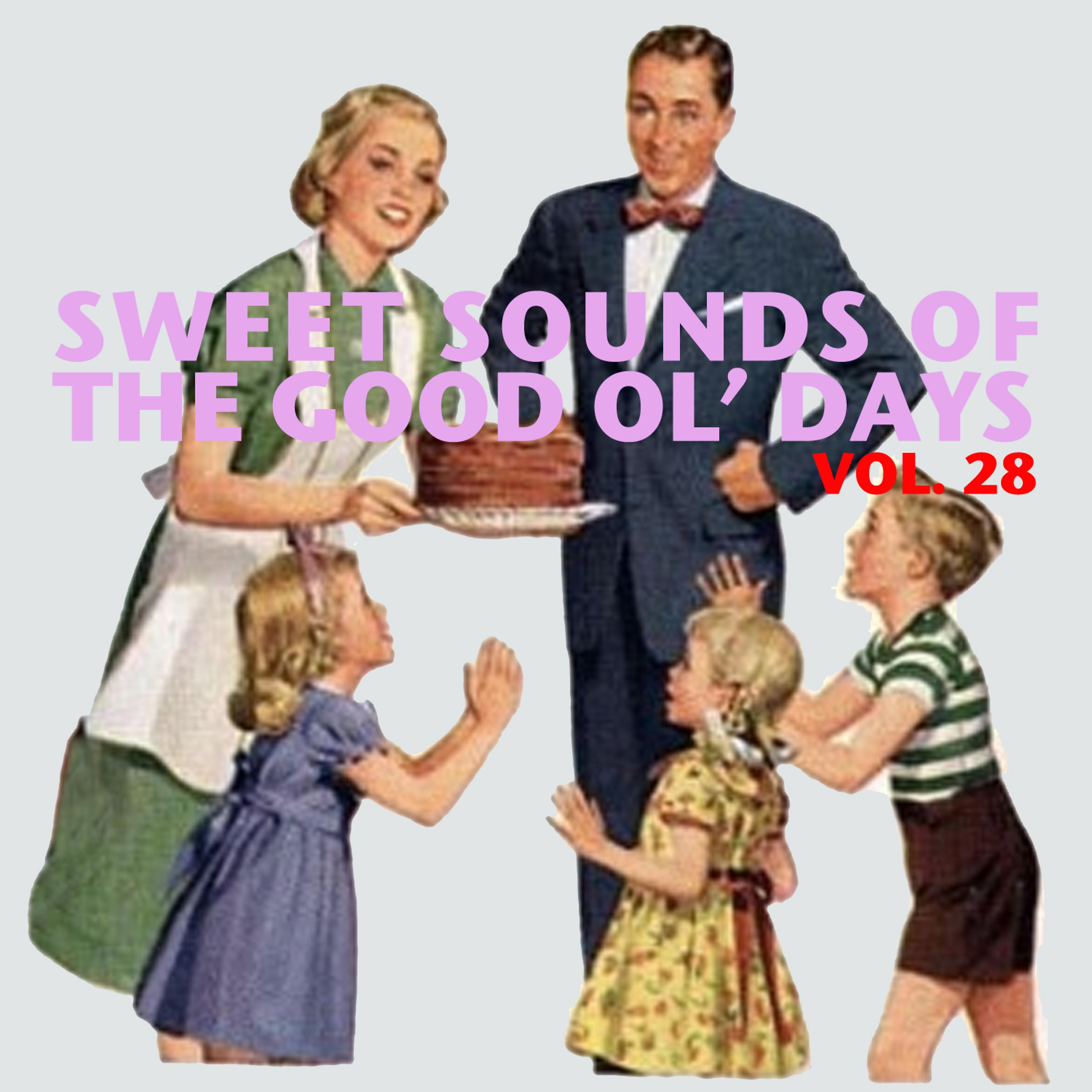 Постер альбома Sweet Sounds of the Good Ol' Days, Vol. 28