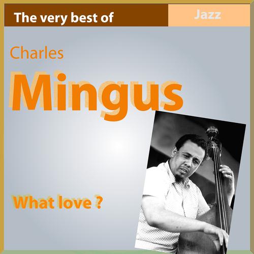 Постер альбома The Very Best of Charlie Mingus: What Love?
