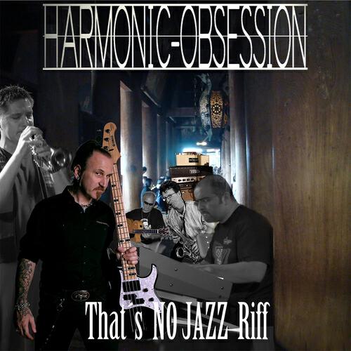 Harmonic Obsession - That´s No Jazz Riff