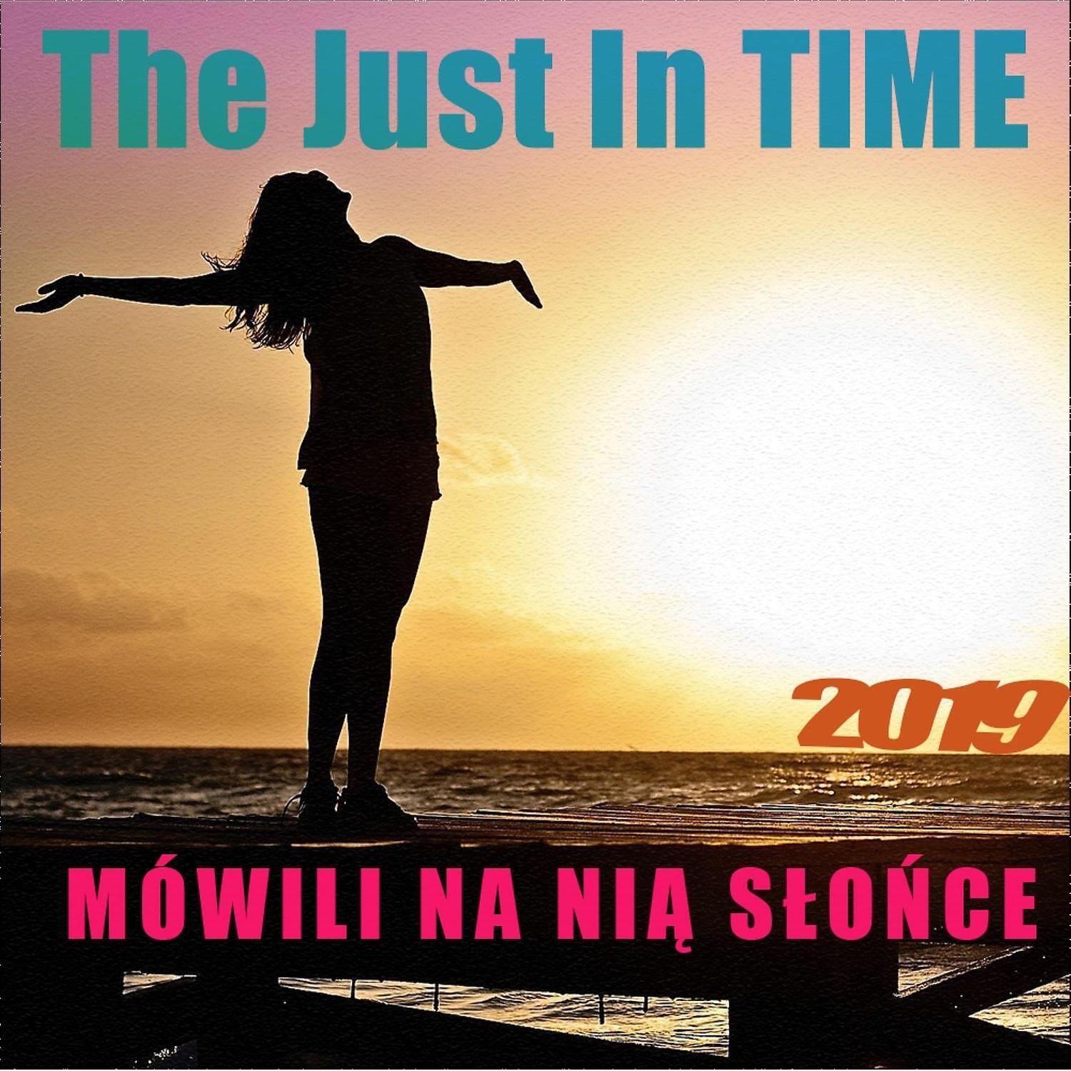 Just In Time - Mowili na Nia Slonce