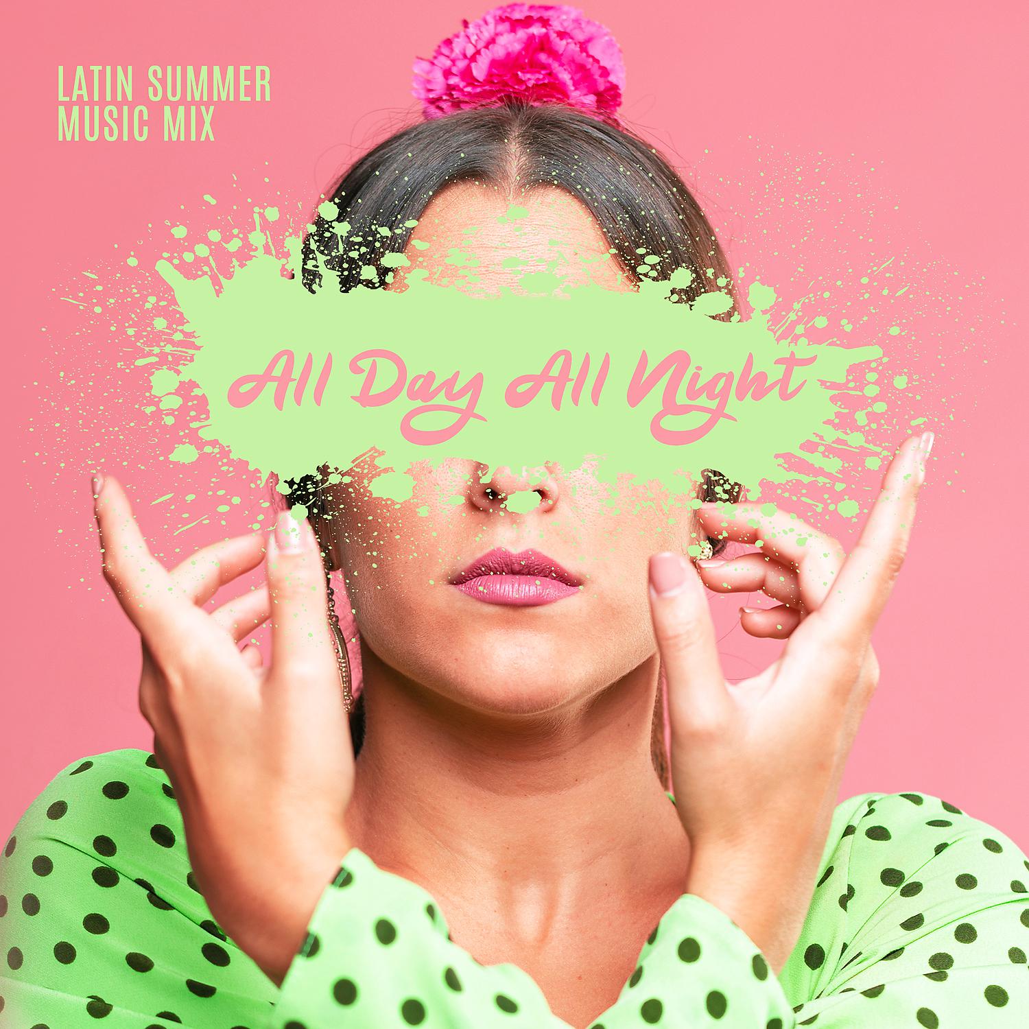 Постер альбома Latin Summer Music Mix – All Day All Night