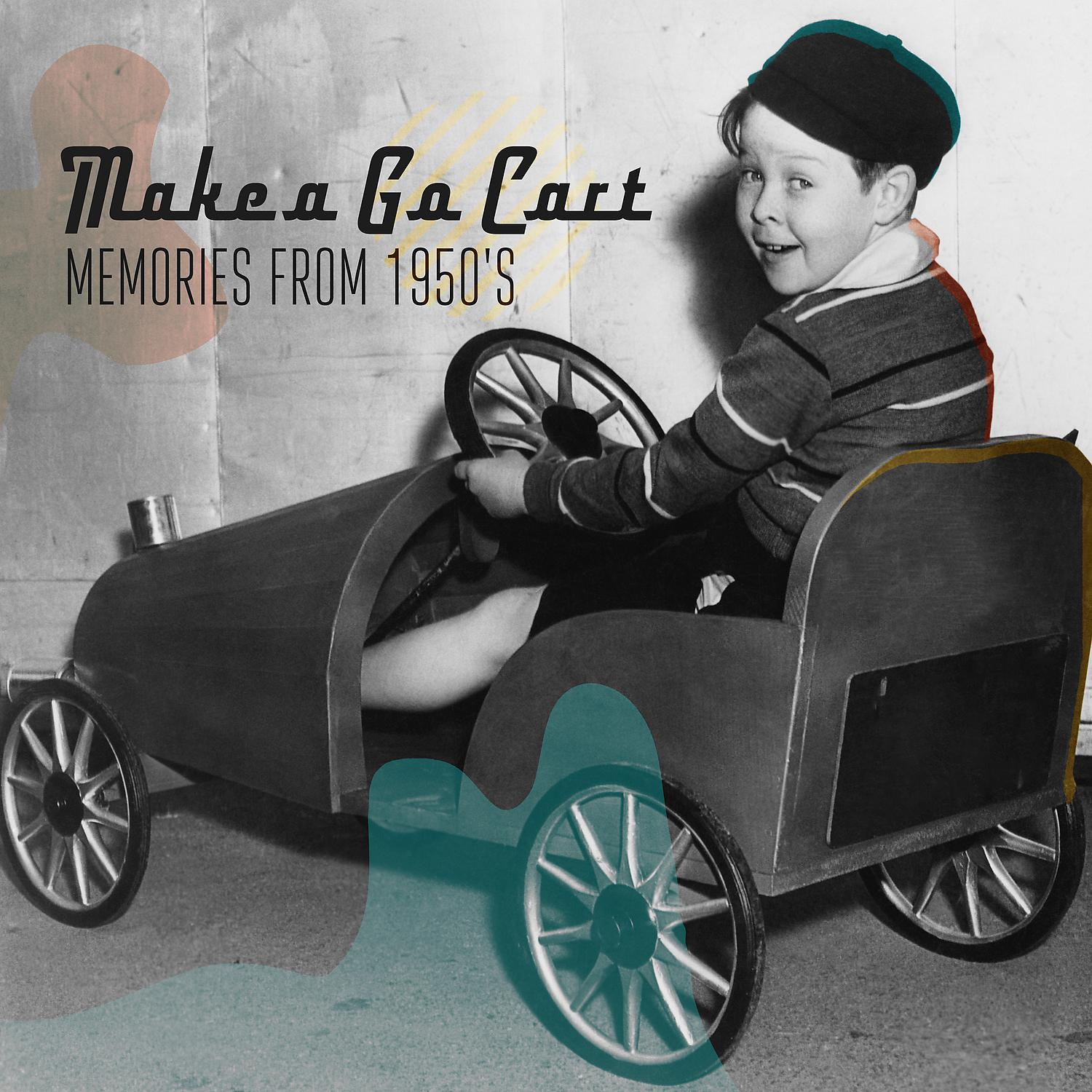 Постер альбома Make a Go Cart – Memories From 1950's