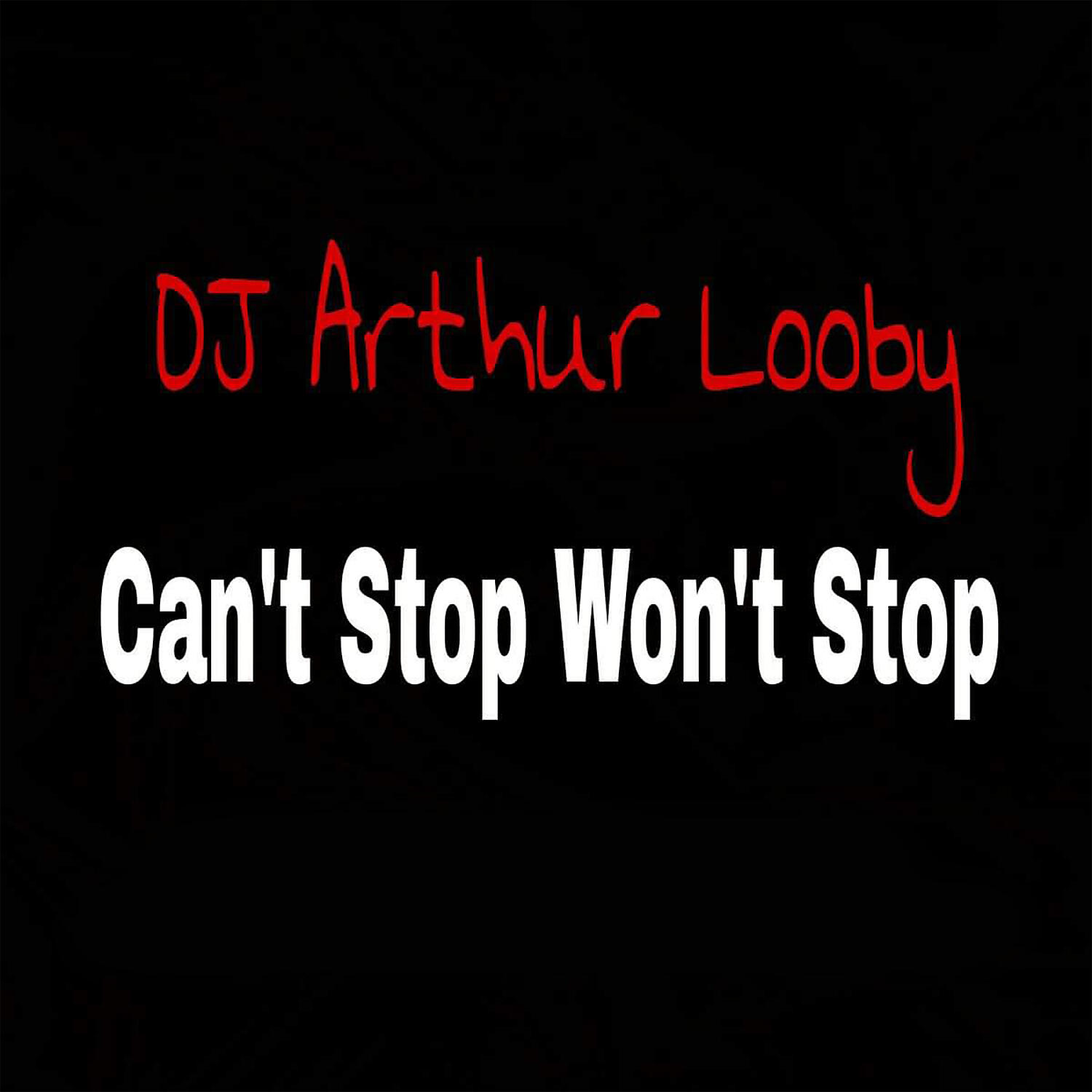 DJ Arthur Looby - Can't Stop Won't Stop
