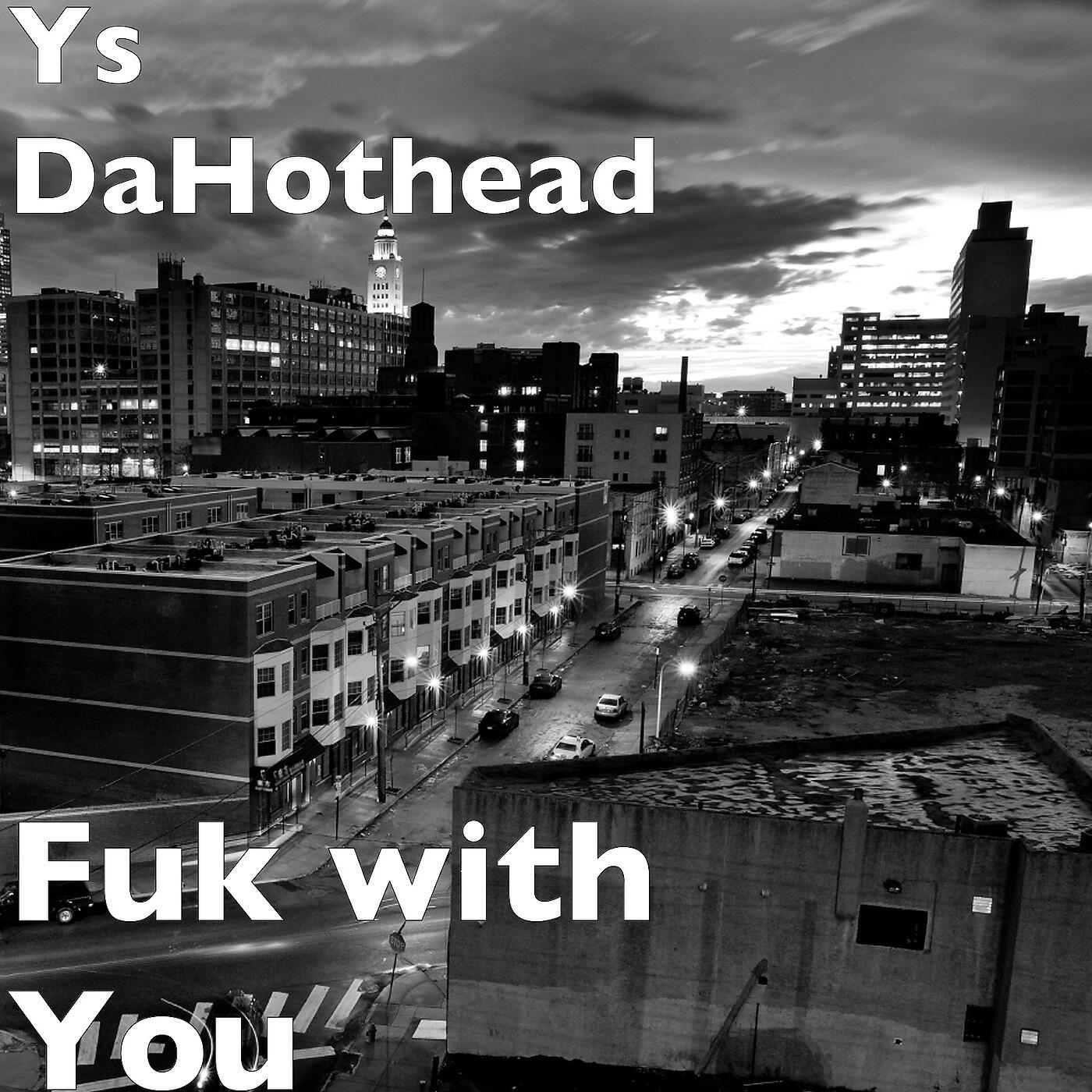 Ys DaHotHead - Fuk with You