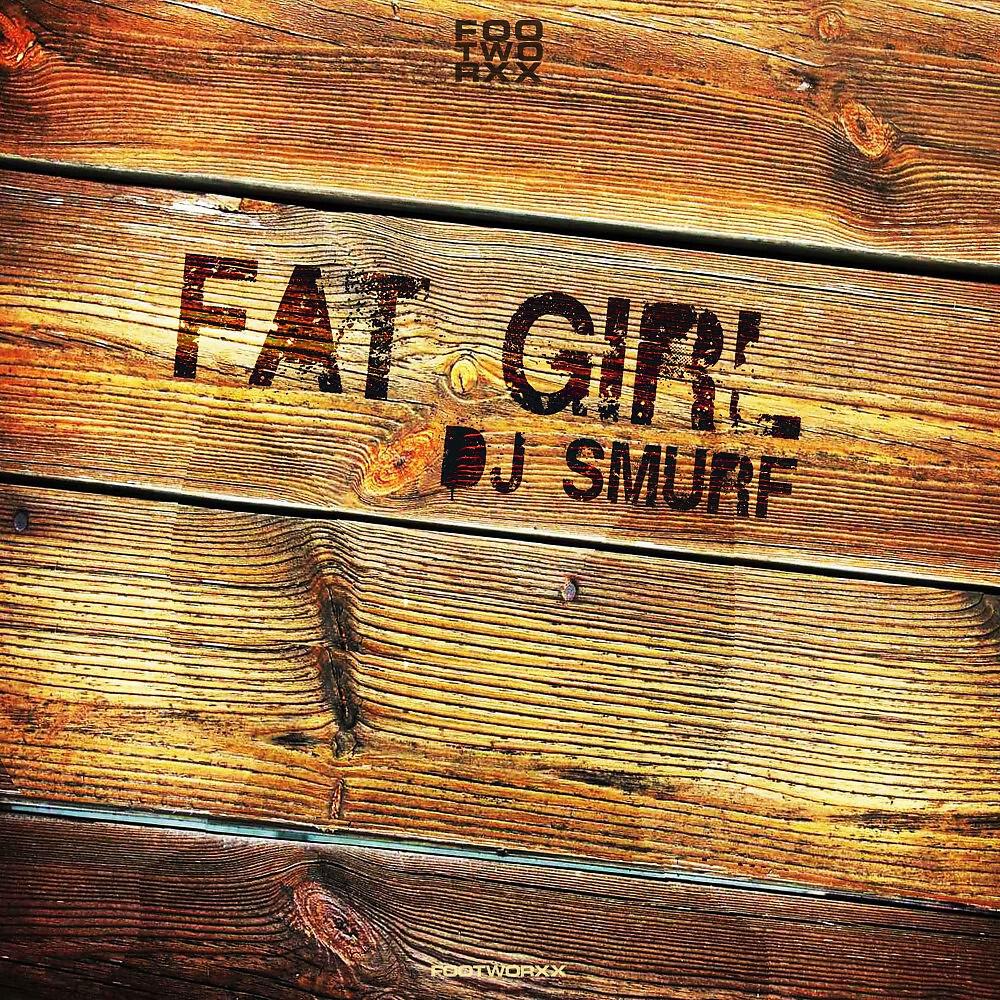 DJ Smurf - Fat Girl (French Onion Mix)