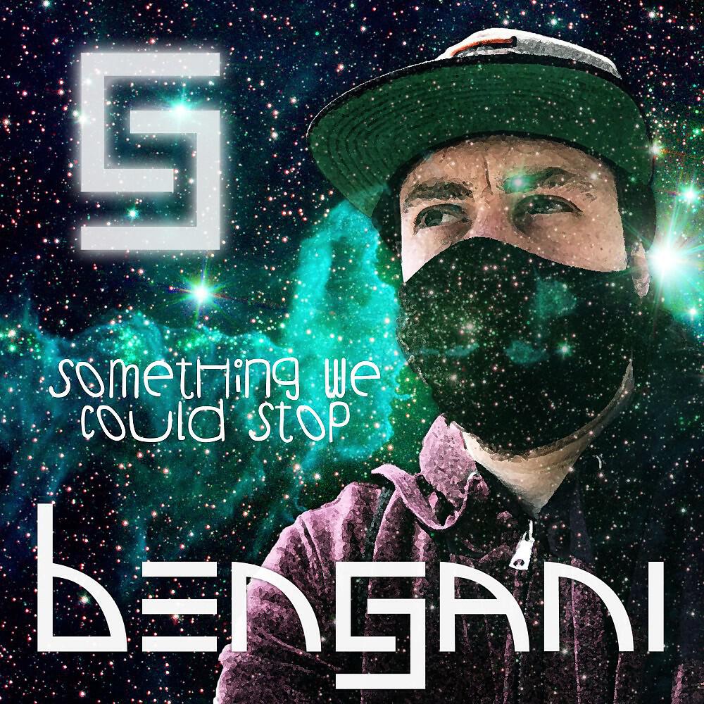 Bengani - Something We Could Stop