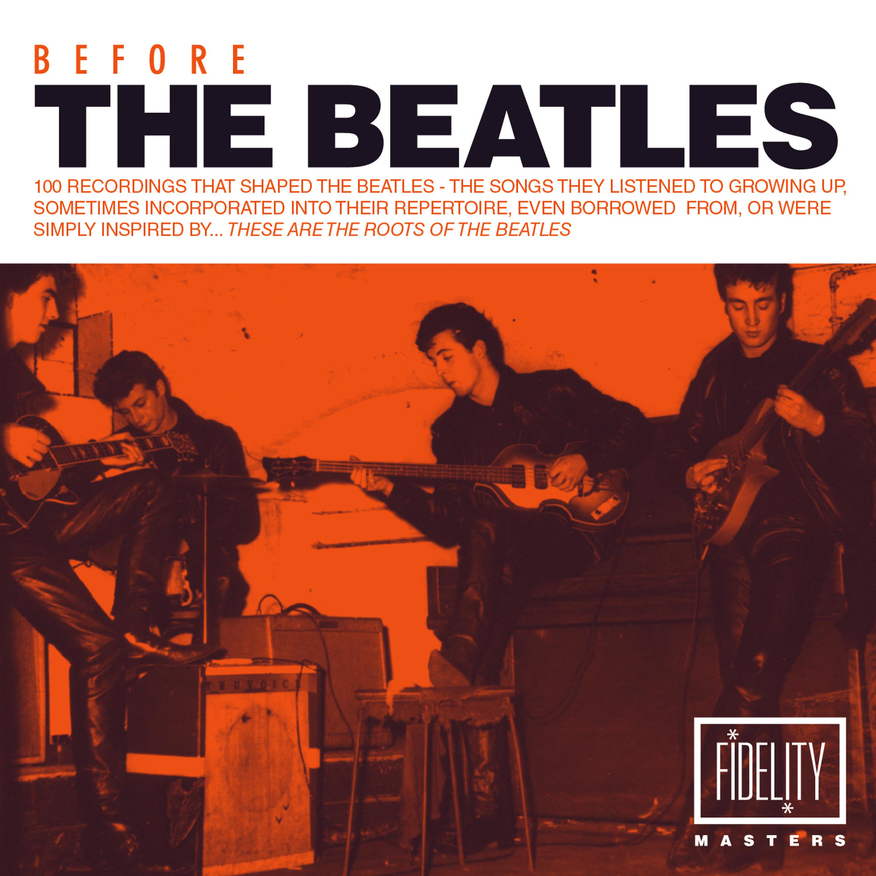 Постер альбома Before the Beatles: 100 Recordings That Shaped the Beatles – the Songs They Listened to Growing up, Sometimes Incorporated into Their Repertoire, Even Borrowed from, Or Were Simply Inspired By…these Are the Roots of the Beatles