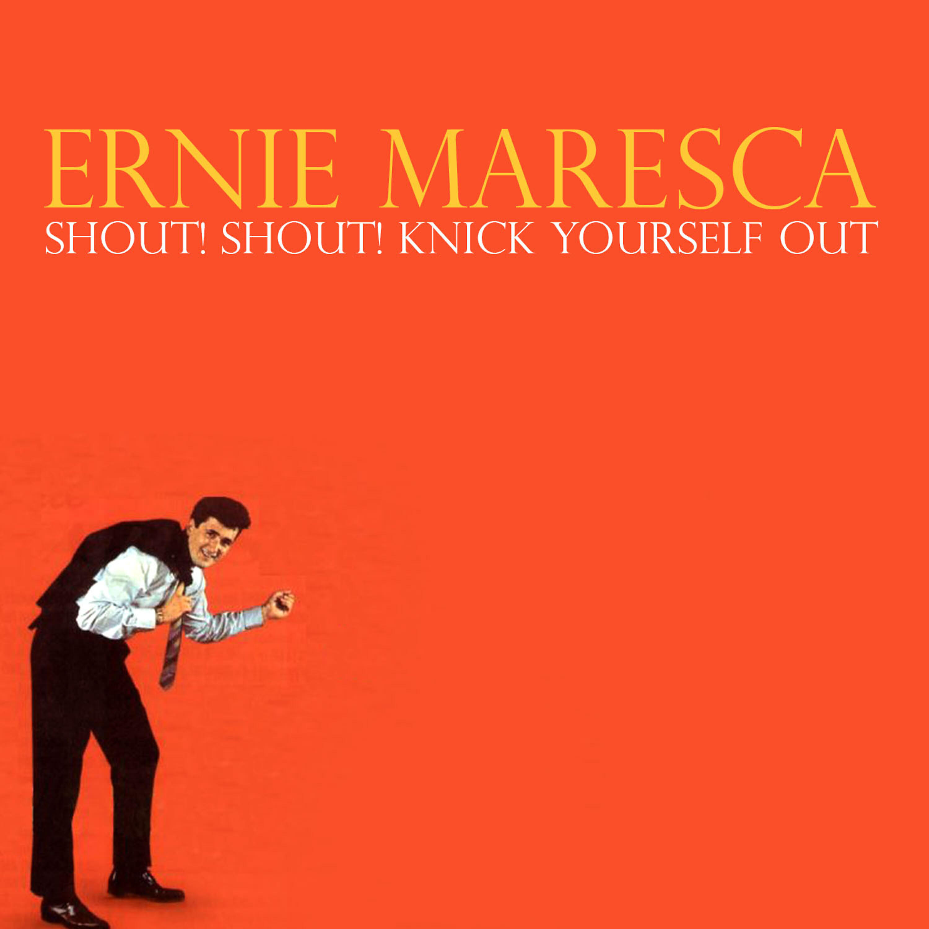 Ernie Maresca - Shout! Shout! Knick Yourself Out