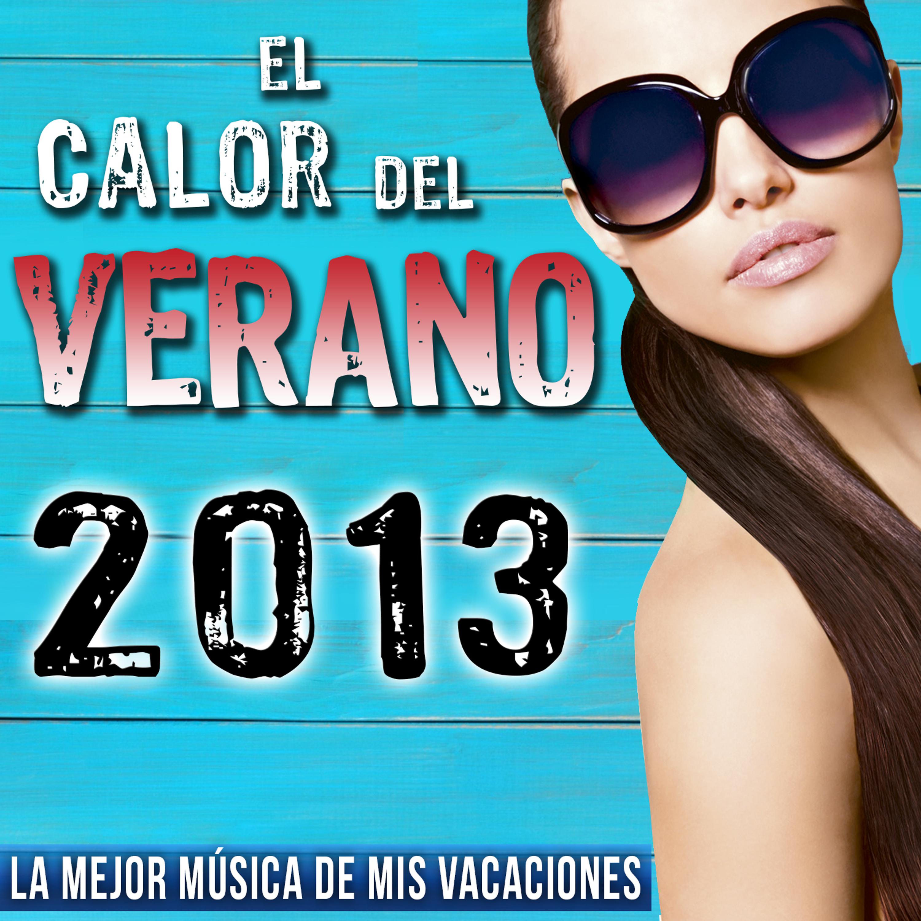 Постер альбома 2013 el Calor del Verano, La Mejor Música de Mis Vacaciones