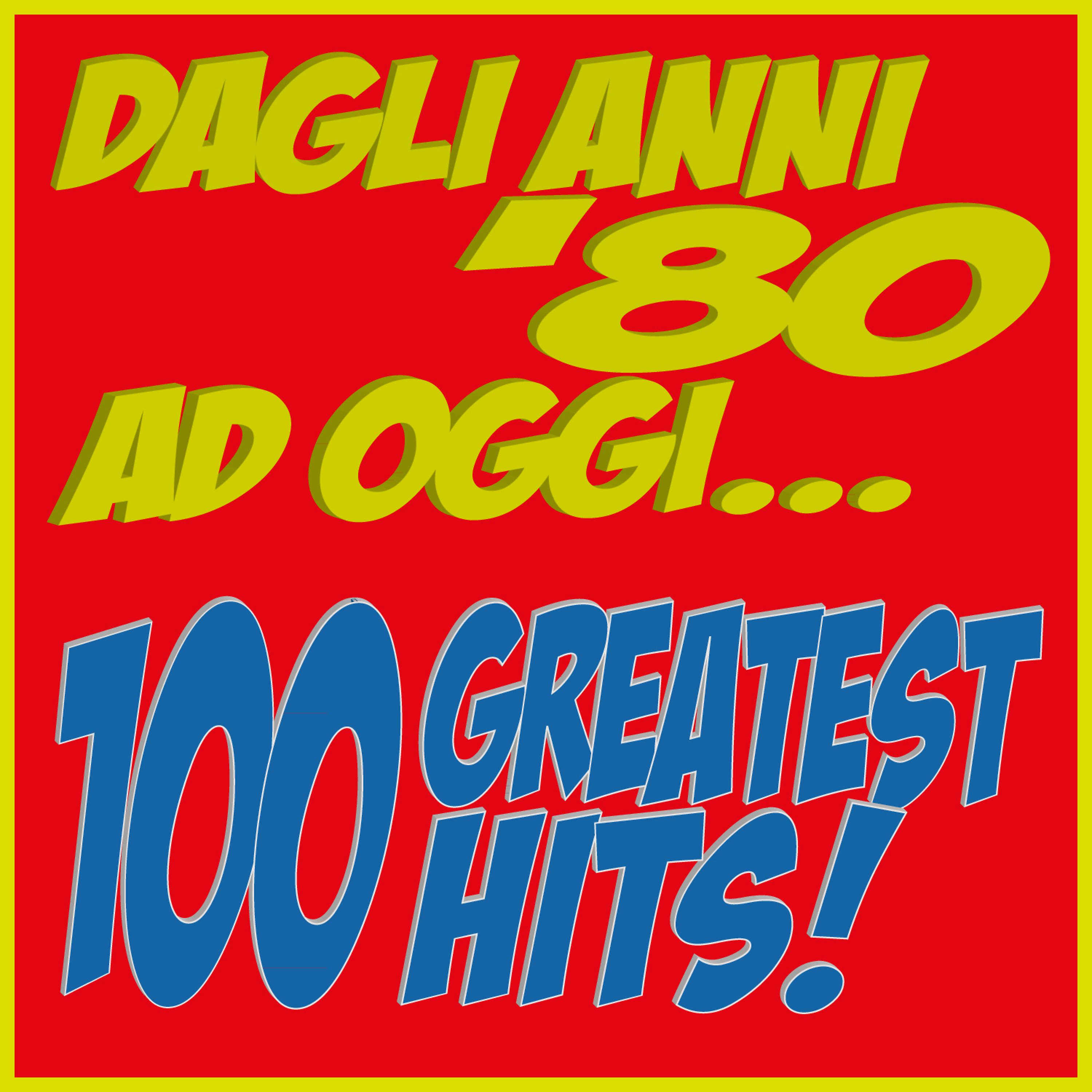 Постер альбома Dagli anni '80 ad oggi... 100 Greatest Hits!