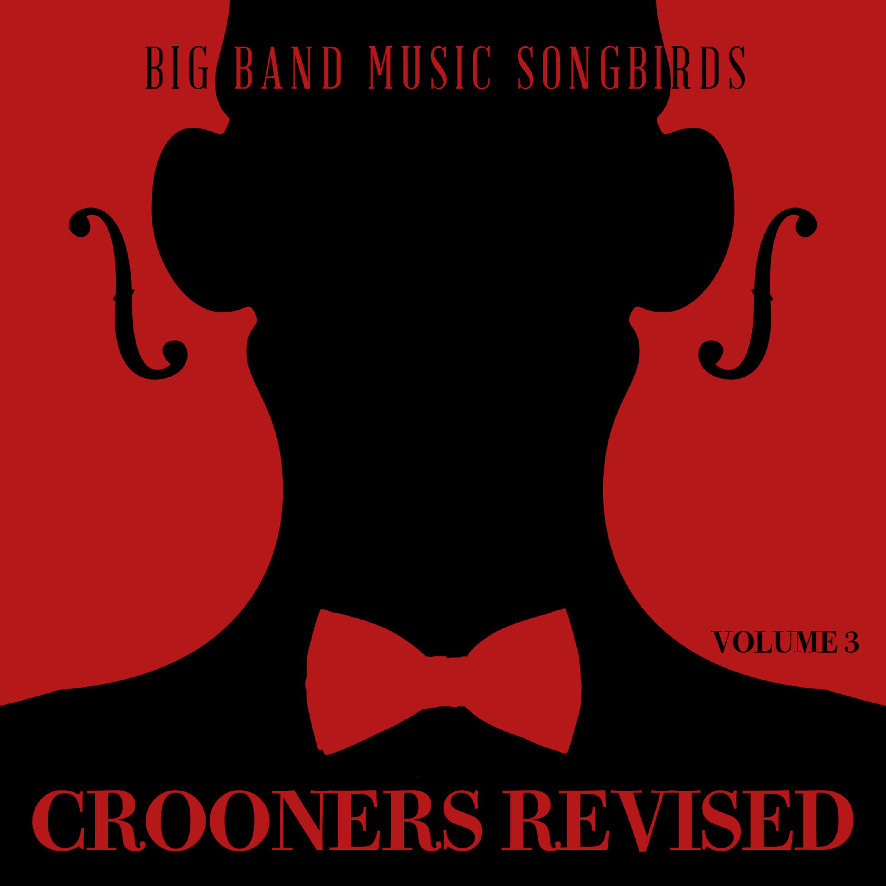 Постер альбома Big Band Music Songbirds: Crooners Revised, Vol. 3