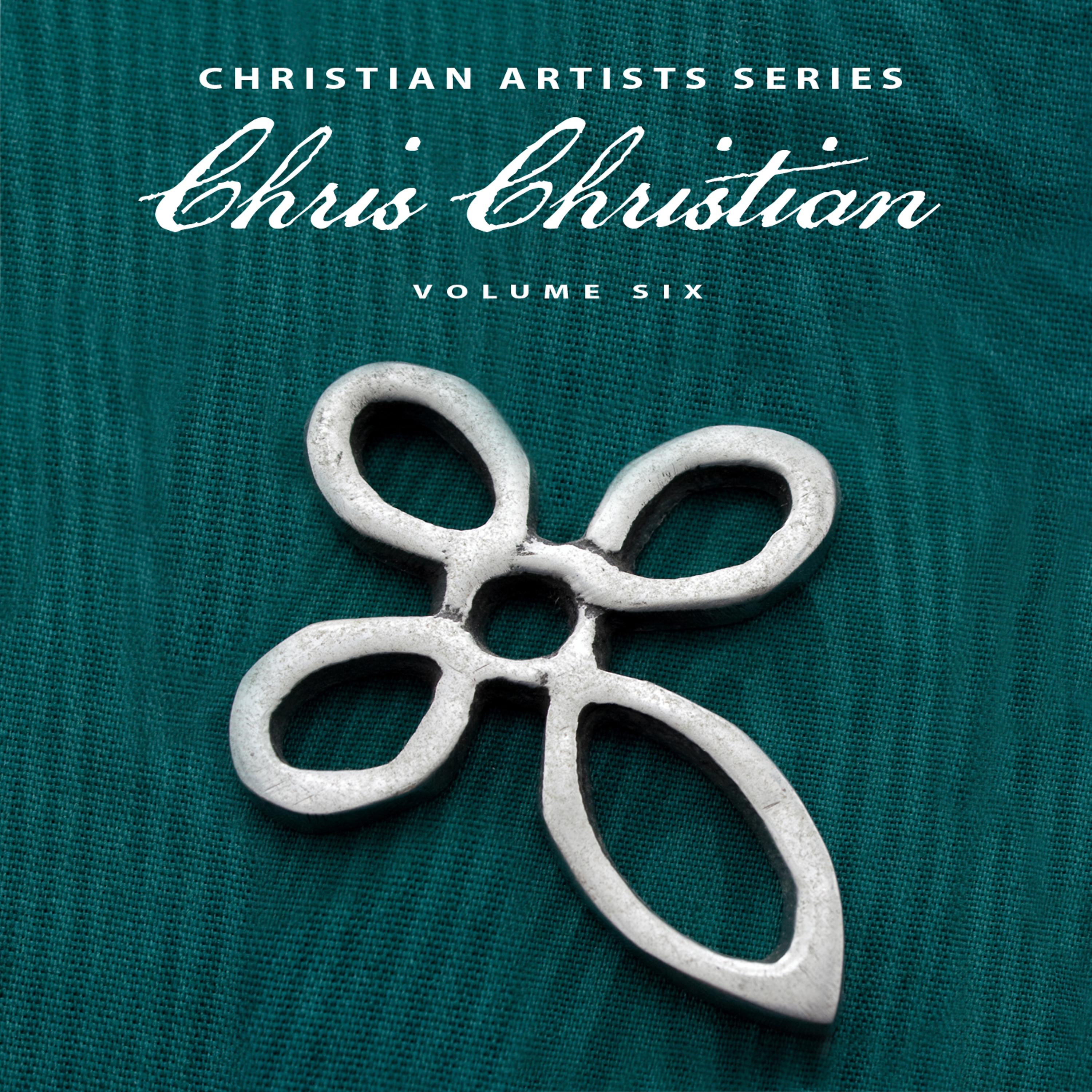 Постер альбома Christian Artists Series: Chris Christian, Vol. 6