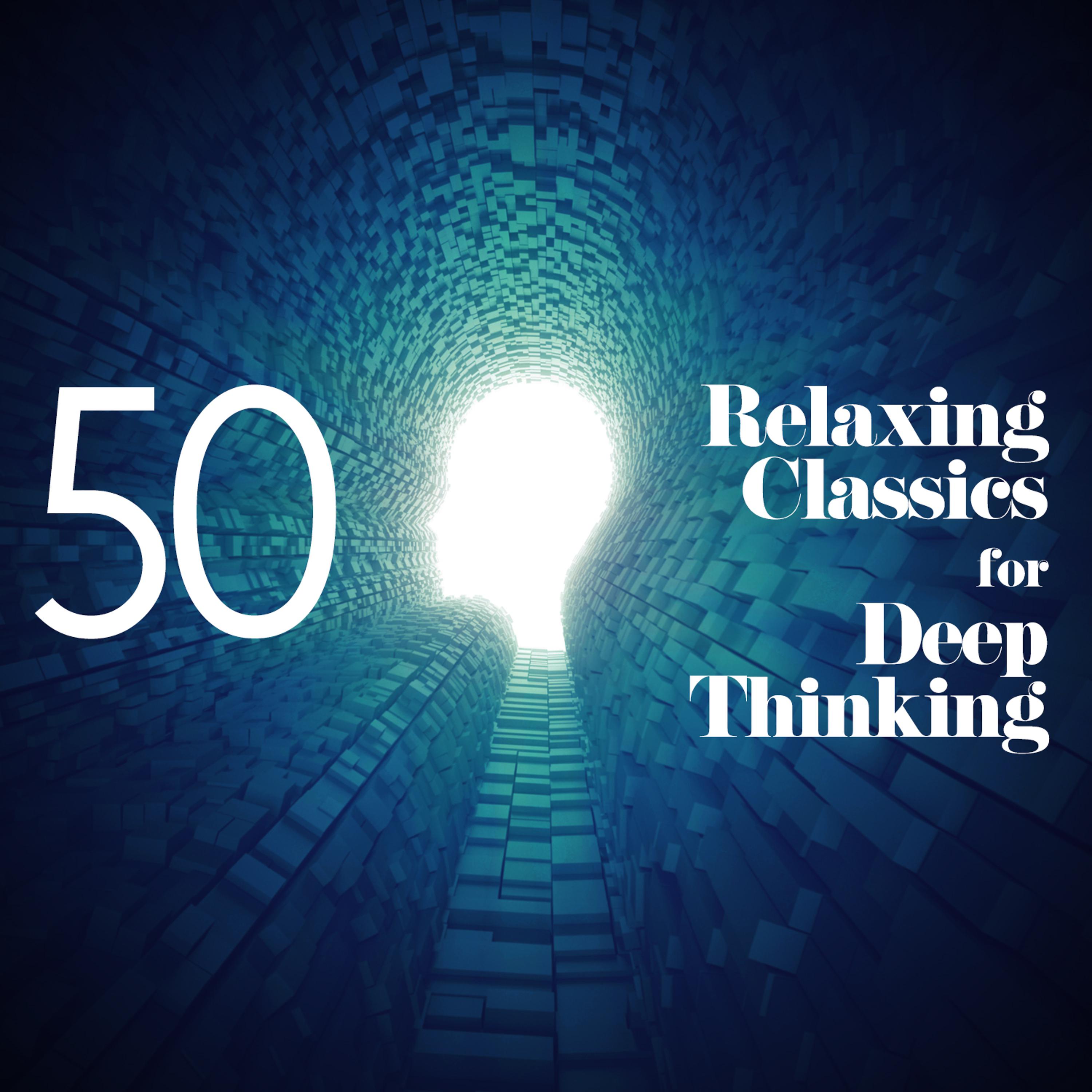 Постер альбома 50 Relaxing Classics for Deep Thinking
