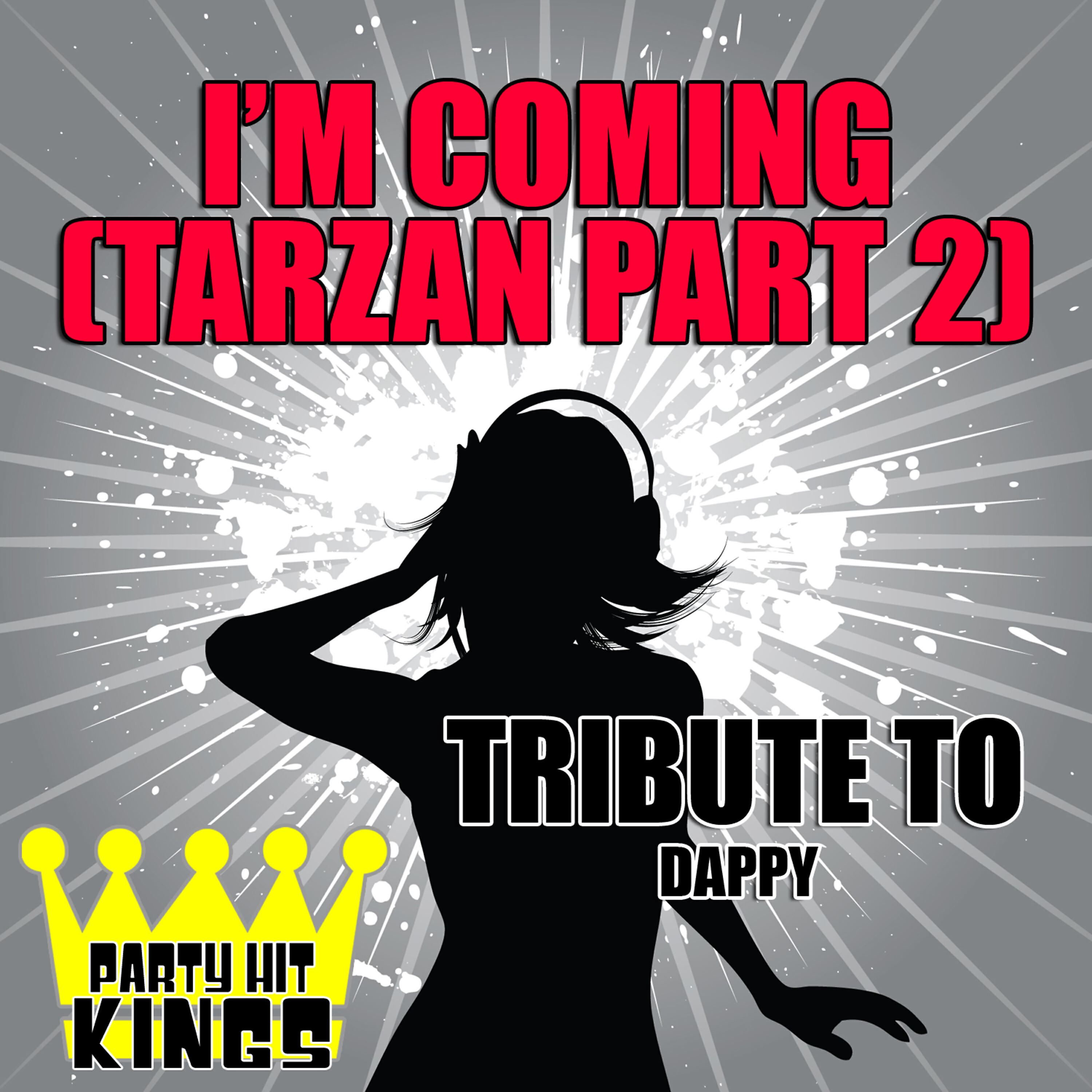 Party Hit Kings - I'm Coming (Tarzan Part 2) [Tribute to Dappy]