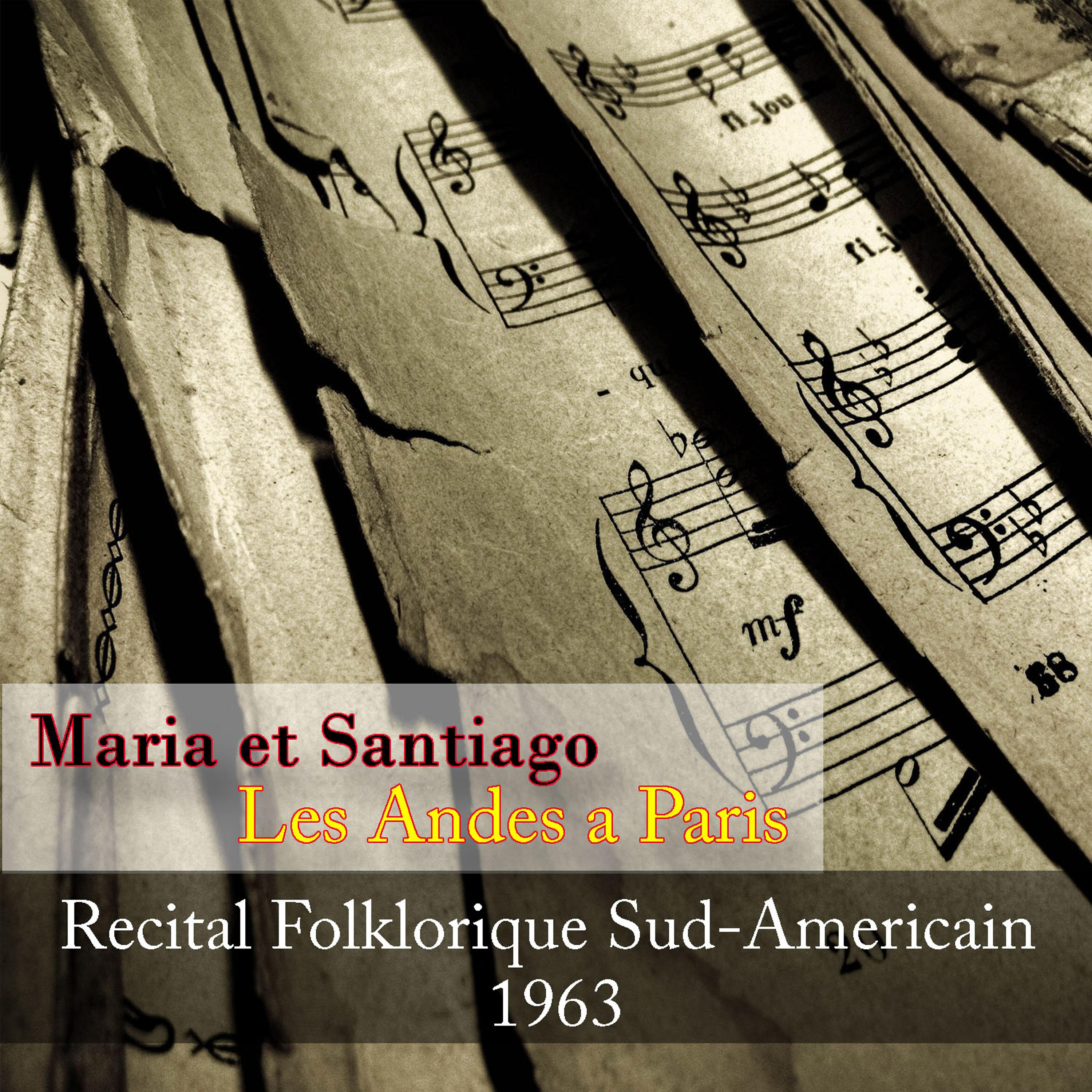 Постер альбома Maria et Santiago, Les Andes a Paris - Recital Folklorique Sud-Americain 1963