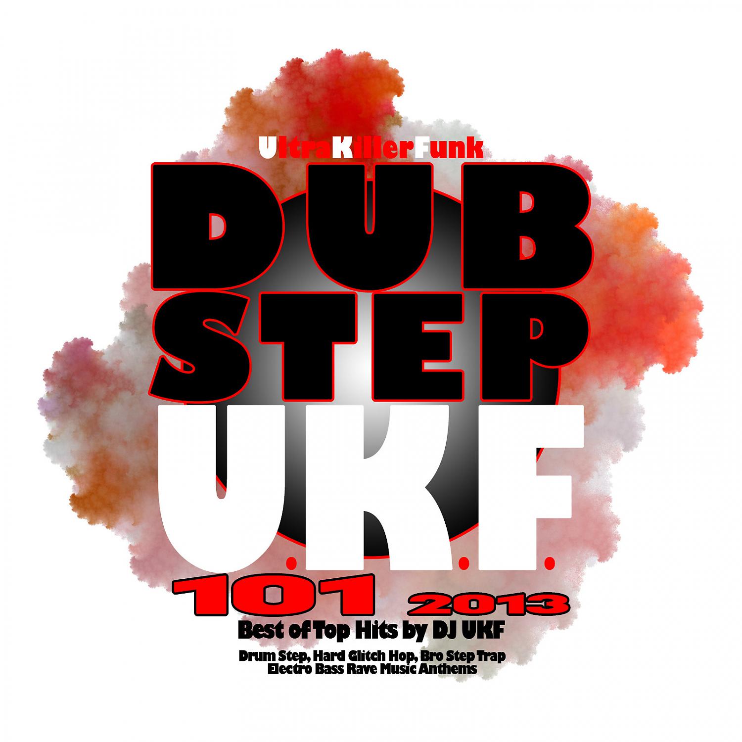 Постер альбома Dubstep UKF 101 2013 - Best of Top Hits by DJ Ukf, Drum Step, Hard Glitch Hop, Bros Step Trap, Electro Bass Rave Music Anthems, Ultra Killer Funk