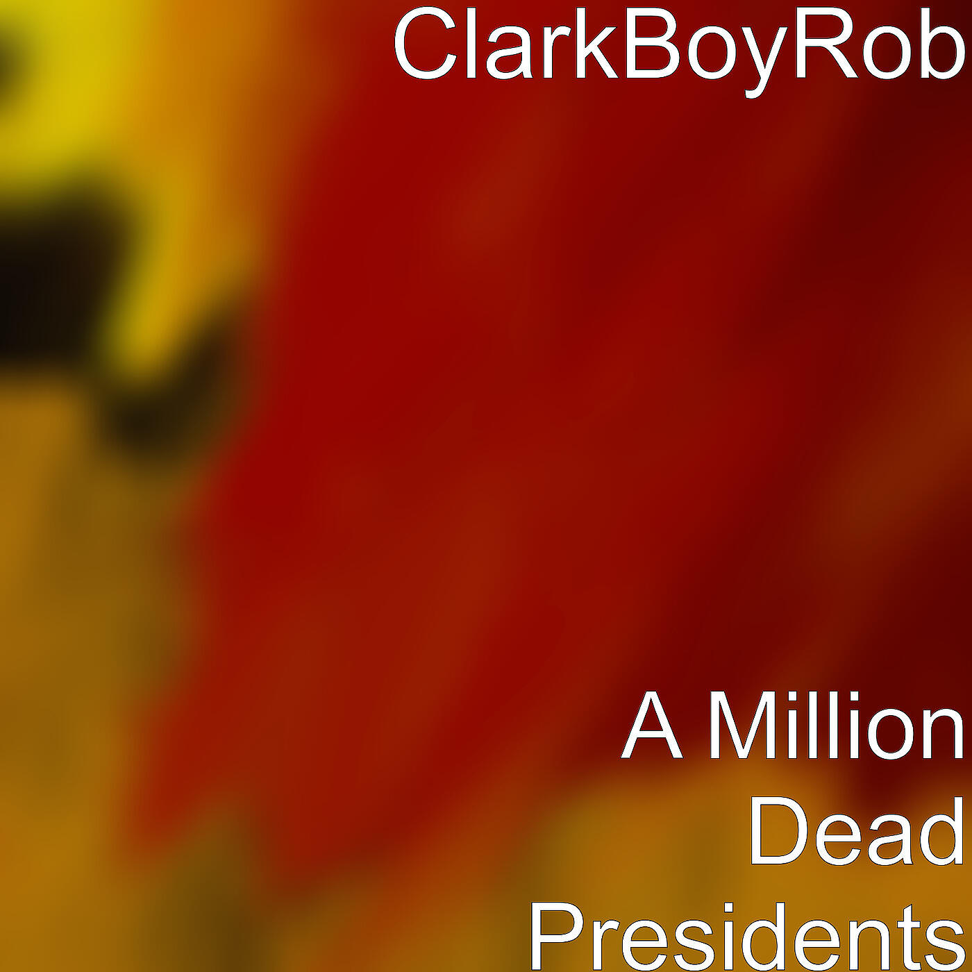 ClarkBoyRob - A Million Dead Presidents