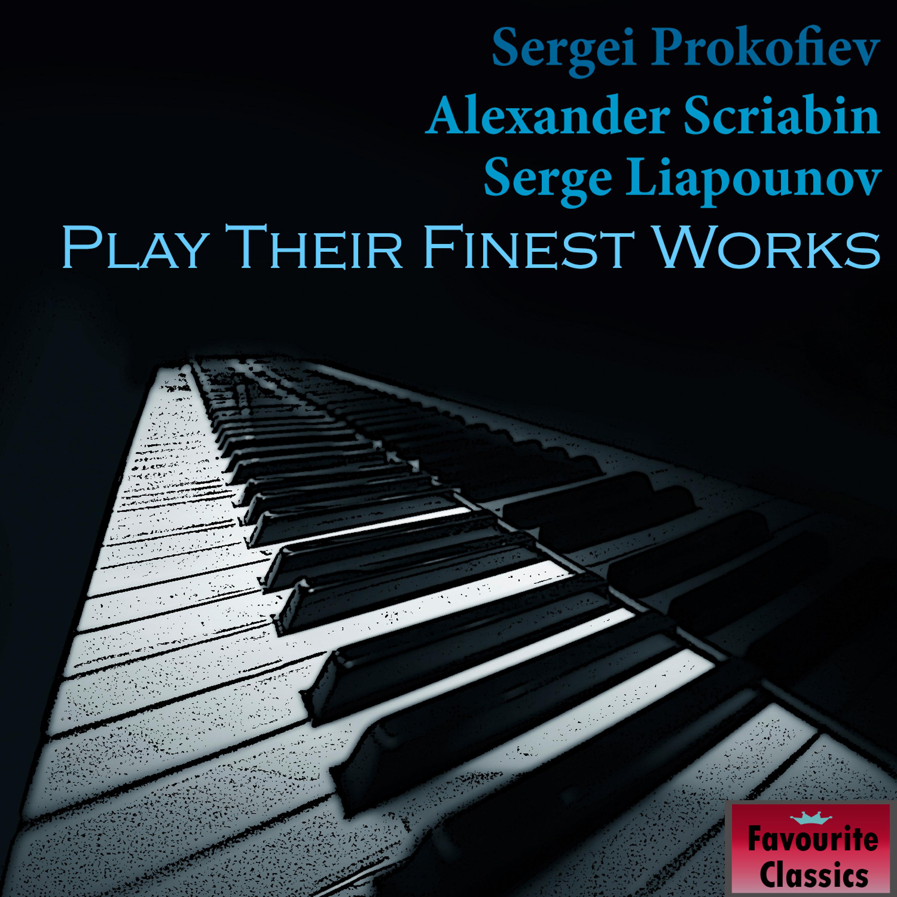 Постер альбома Sergei Prokofiev, Alexander Scriabin & Serge Liapounov Play Their Finest Works