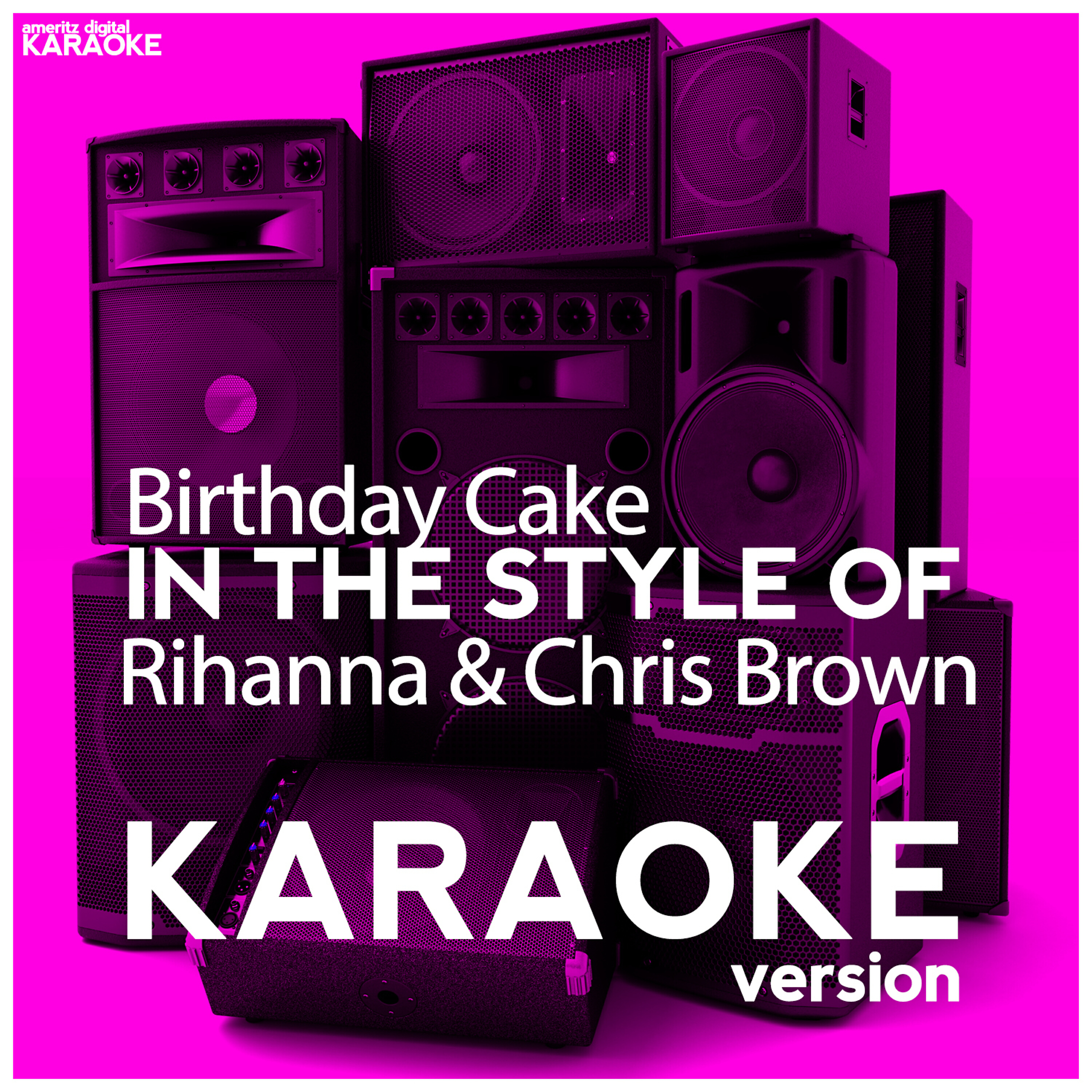 Ameritz Digital Karaoke - Birthday Cake (In the Style of Rihanna  & Chris Brown) [Karaoke Version]