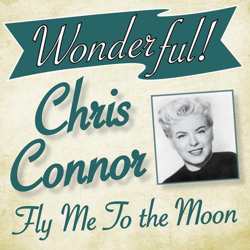 Постер альбома Wonderful.....Chris Connor (Fly My to the Moon)