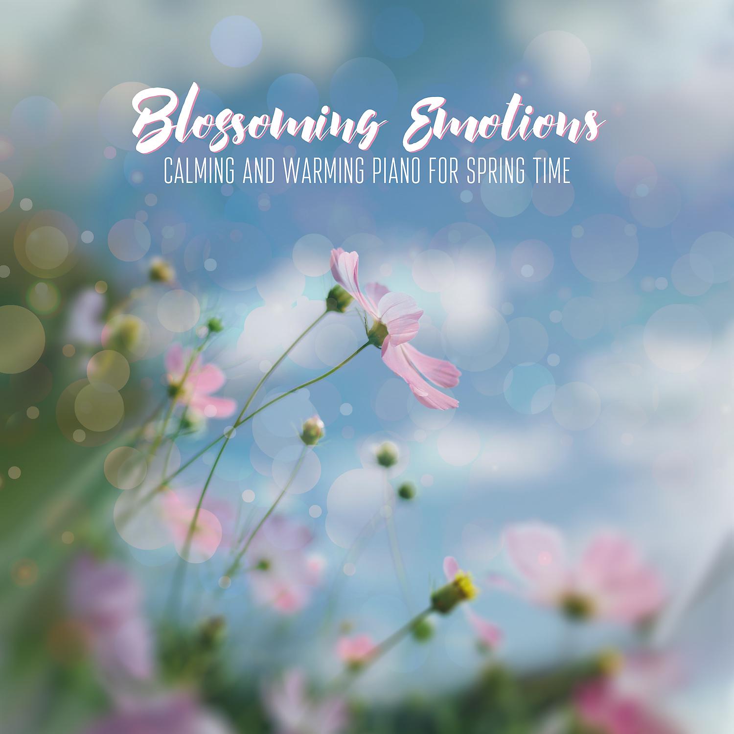Постер альбома Blossoming Emotions: Calming and Warming Piano for Spring Time