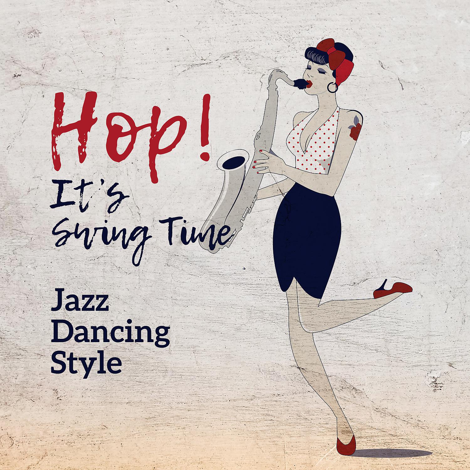 Постер альбома Hop! It’s Swing Time: Jazz Dancing Style