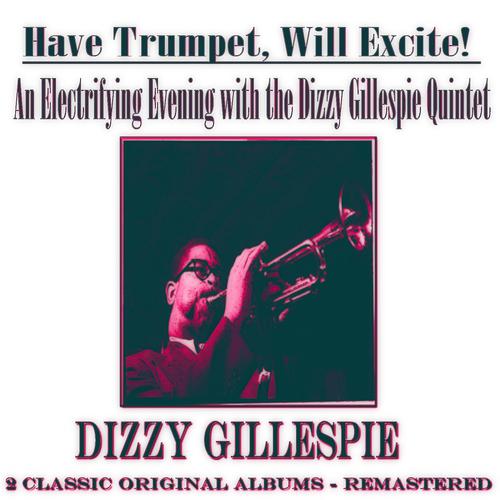 Постер альбома An Electrifying Evening with the Dizzy Gillespie Quintet: Have Trumpet, Will Excite! (2 Classic Original Albums - Remastered)