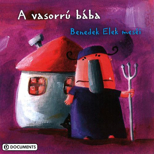 Постер альбома Benedek Elek meséi - A vasorrú bába