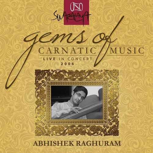Постер альбома Gems Of Carnatic Music – Live In Concert 2006 – Abhishek Raghuram