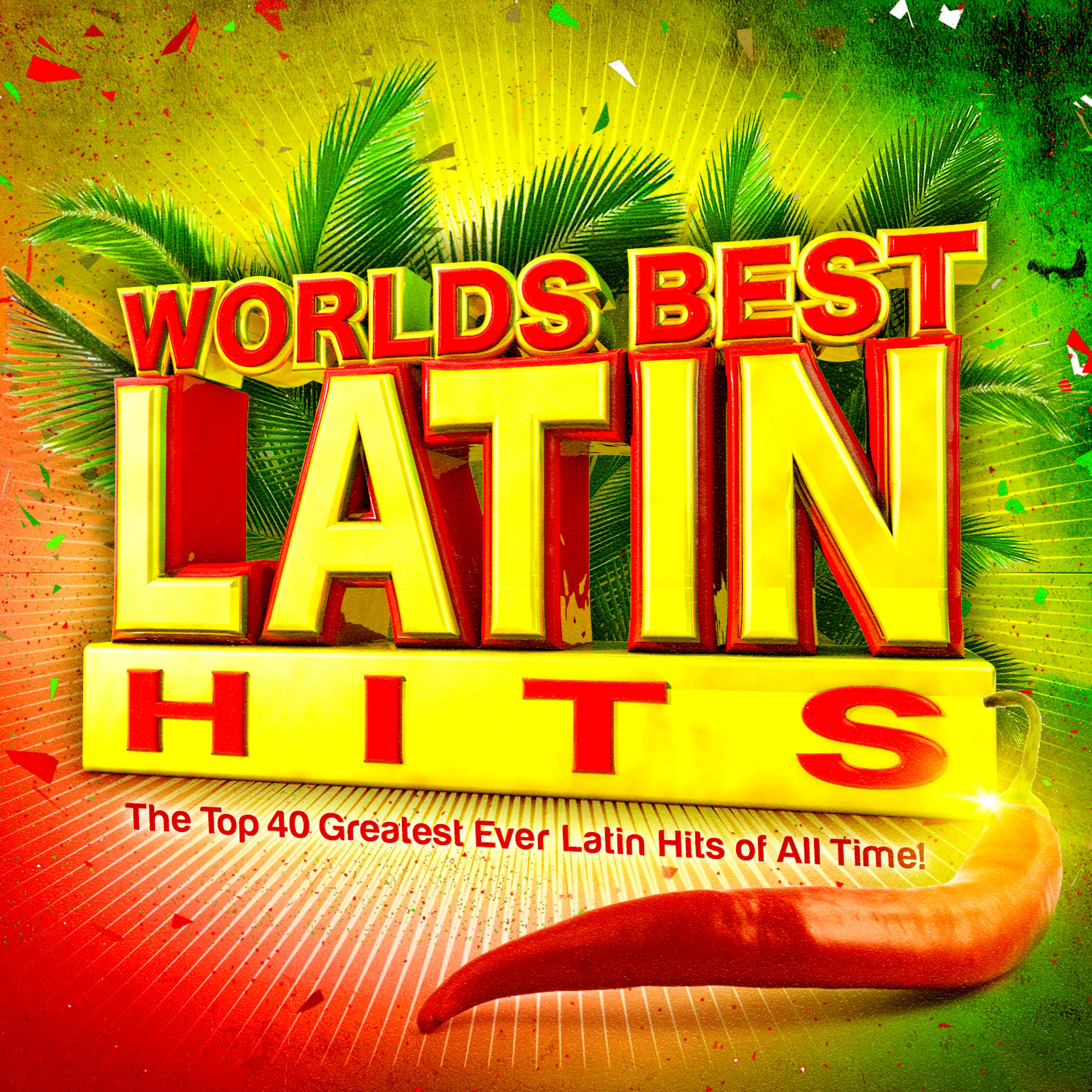 Постер альбома Worlds Best Latin Hits - The Top 40 Greatest Ever Latin Classics of All Time !