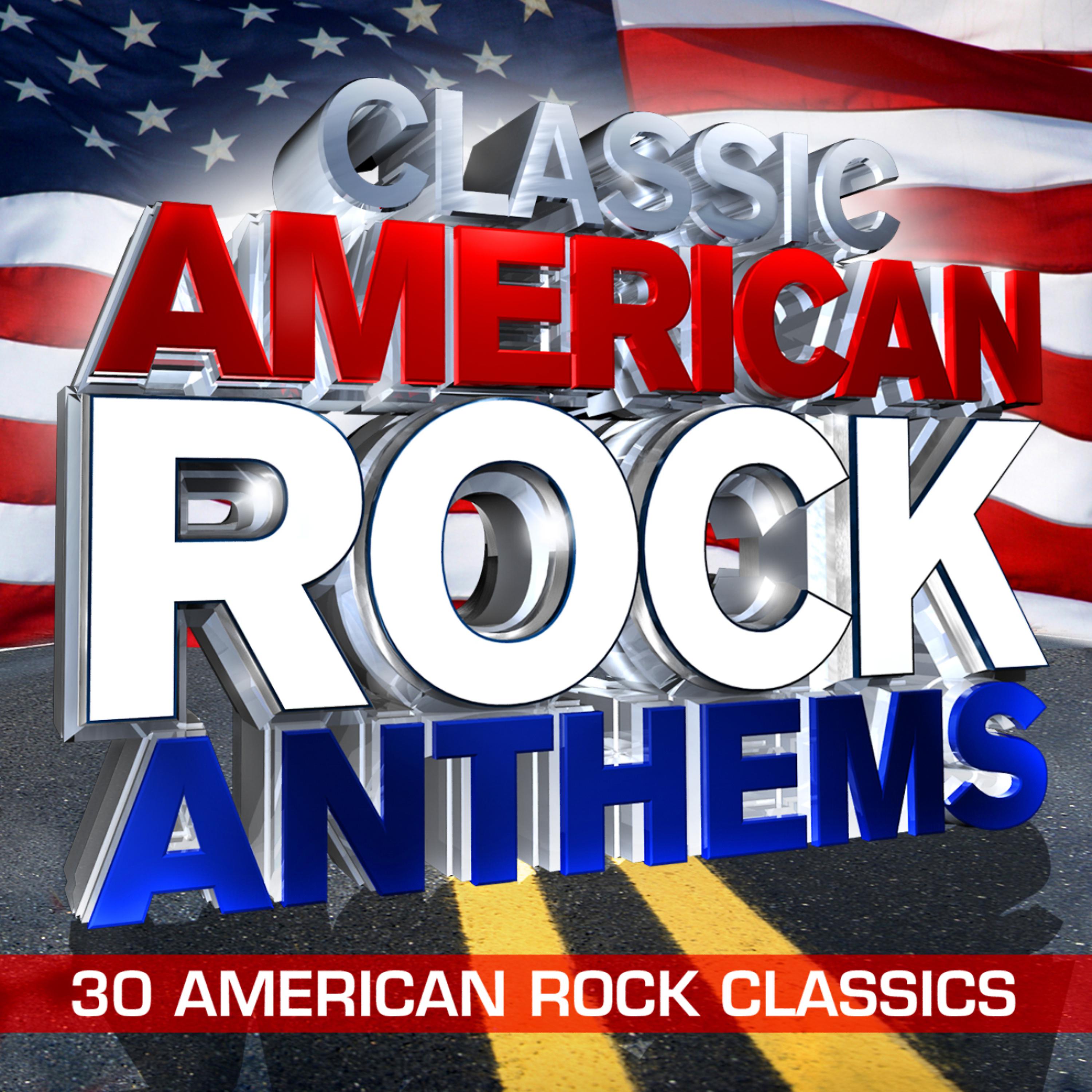 Постер альбома Classic American Rock Anthems - 30 Huge American Rock Classics