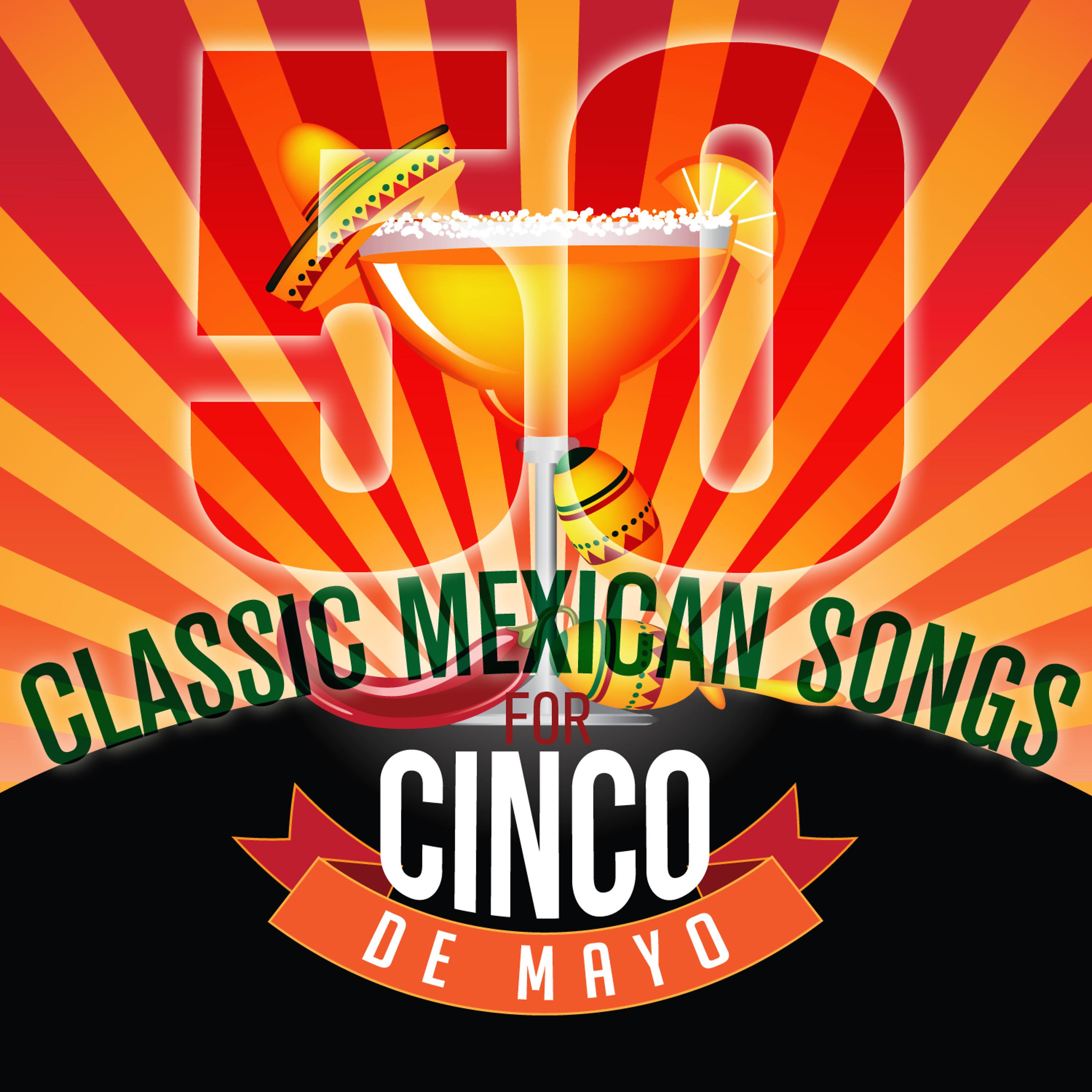 Постер альбома 50 Classic Mexican Songs for Cinco De Mayo