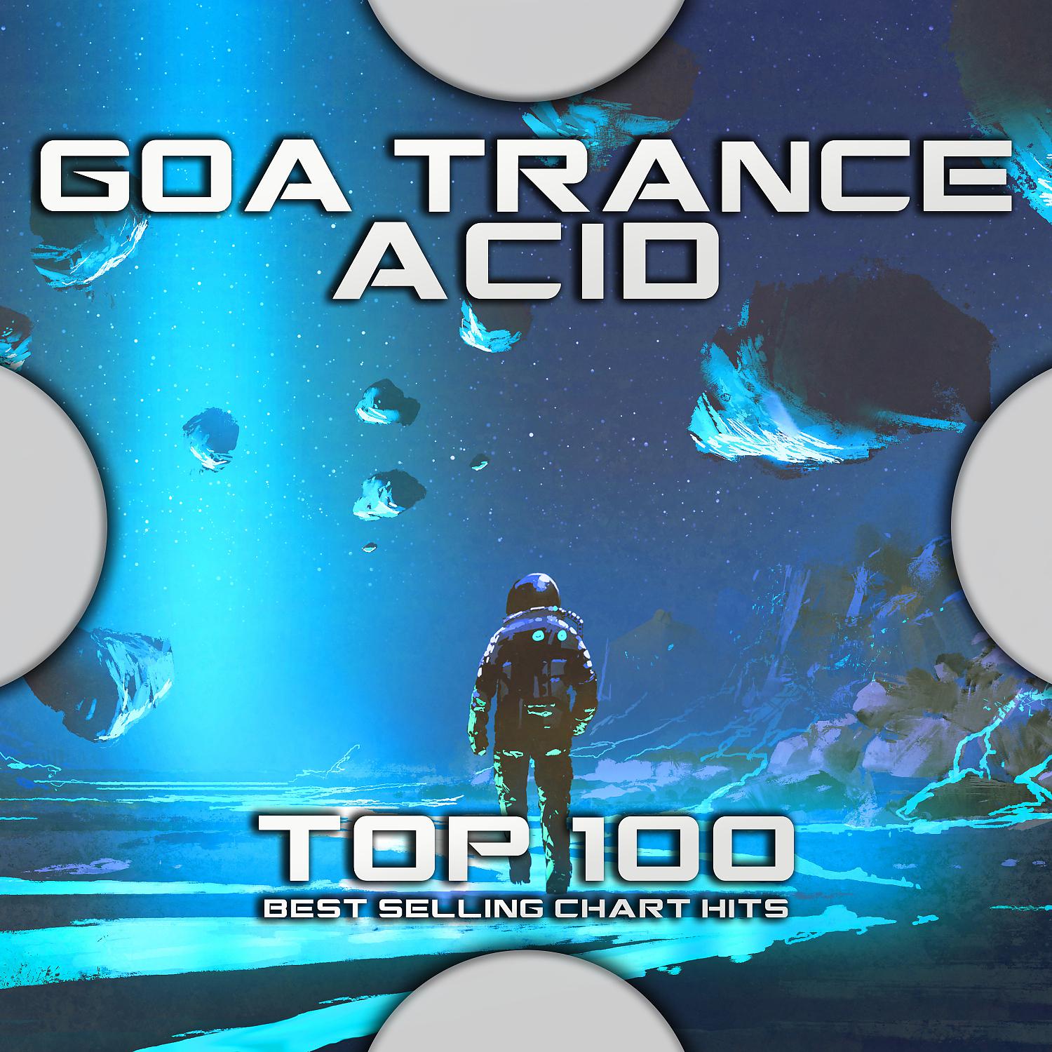 Постер альбома Goa Trance Acid Top 100 Best Selling Chart Hits