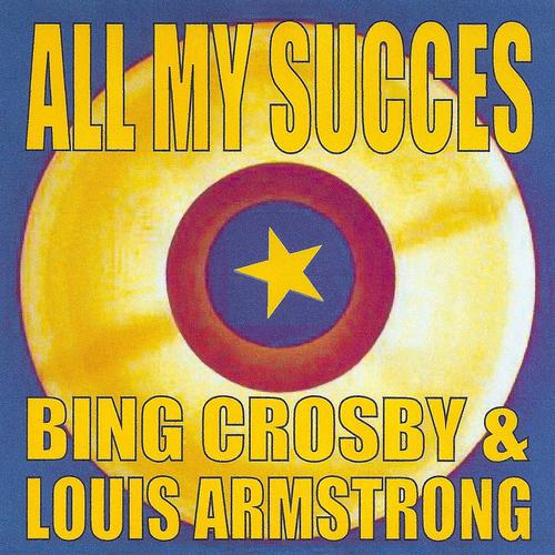 Постер альбома All My Succes - Bing Crosby & Louis Armstrong