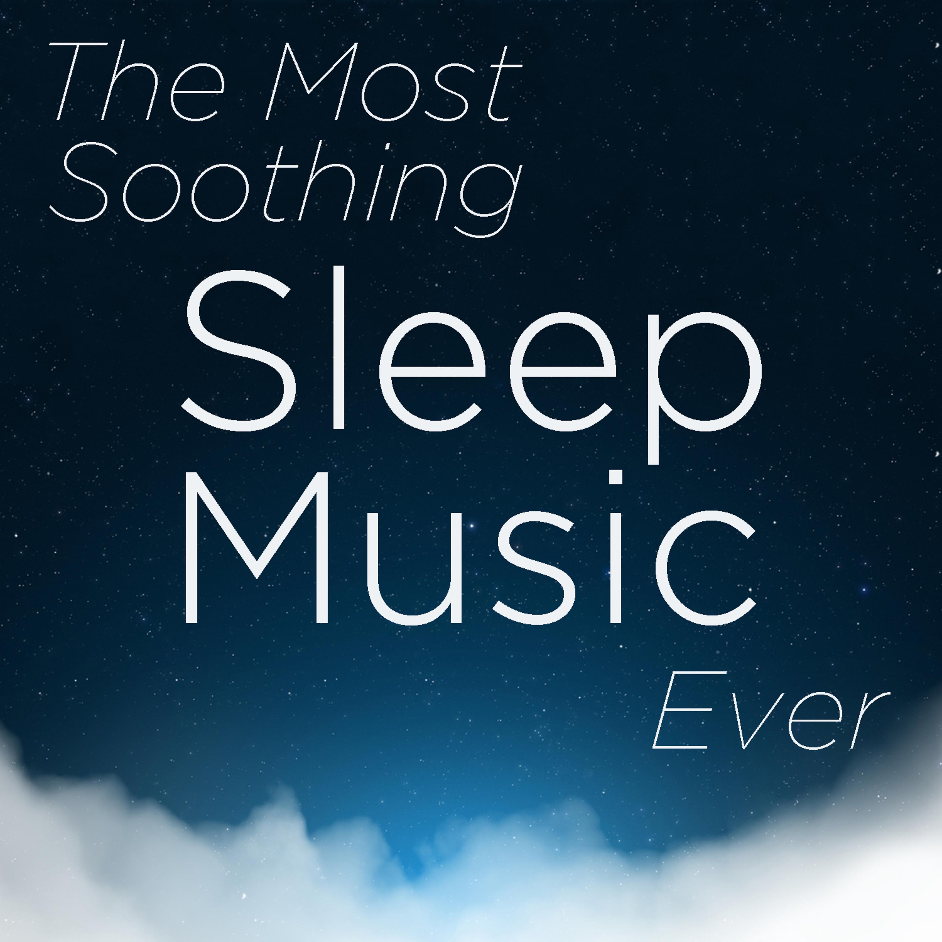Постер альбома The Most Soothing Sleep Music Ever