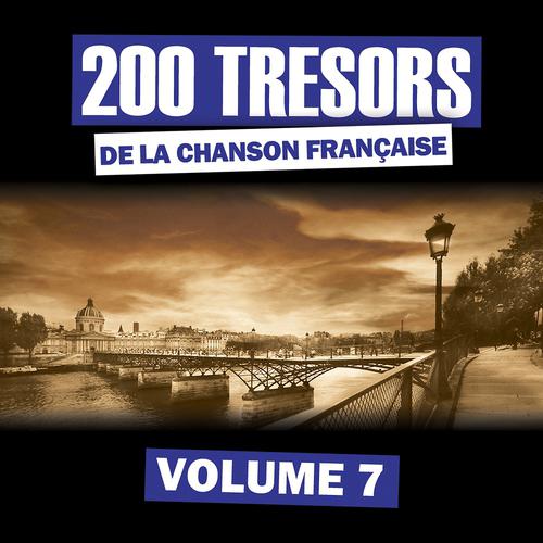 Постер альбома 200 Trésors de la chanson française, Vol. 7