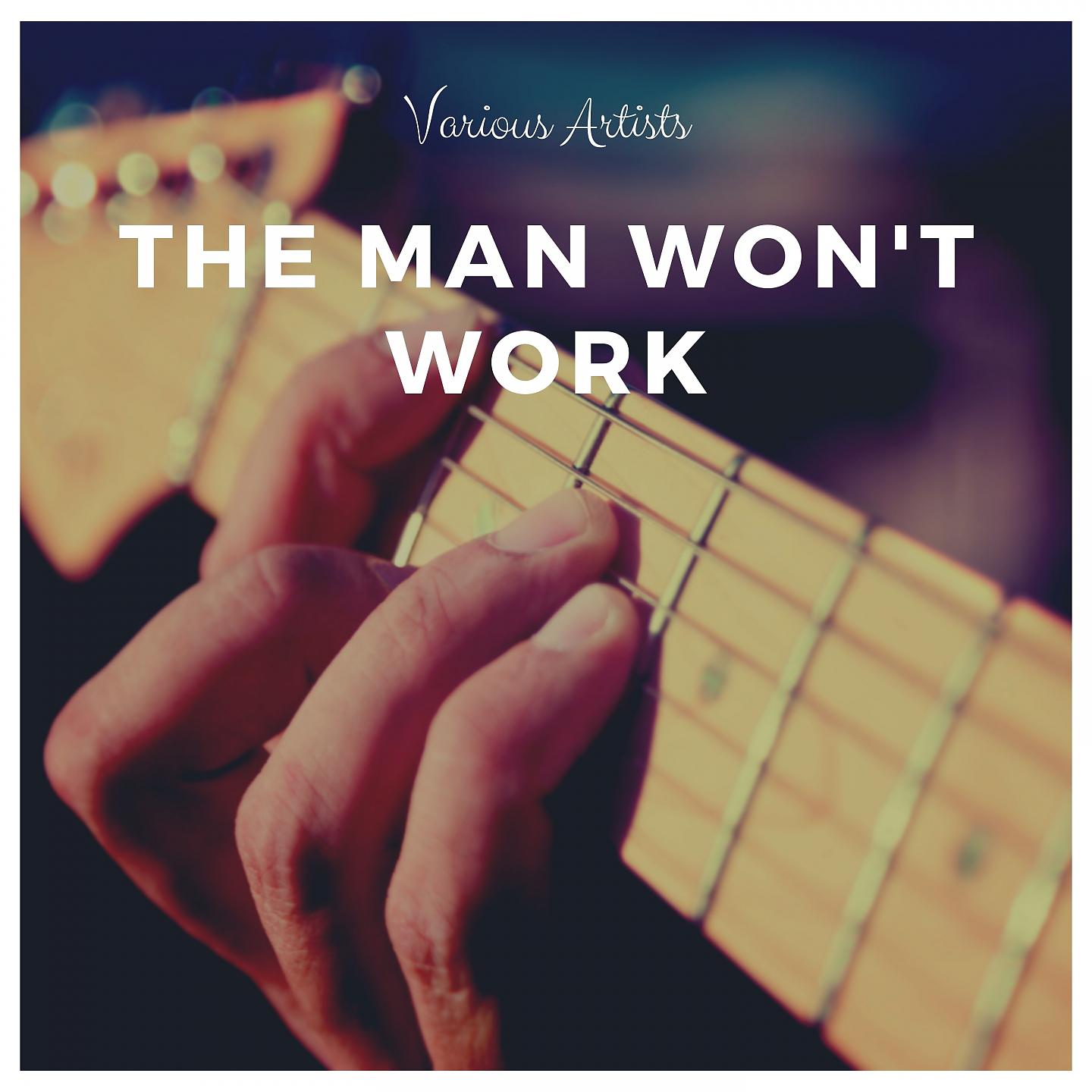 Постер альбома The Man Won't Work